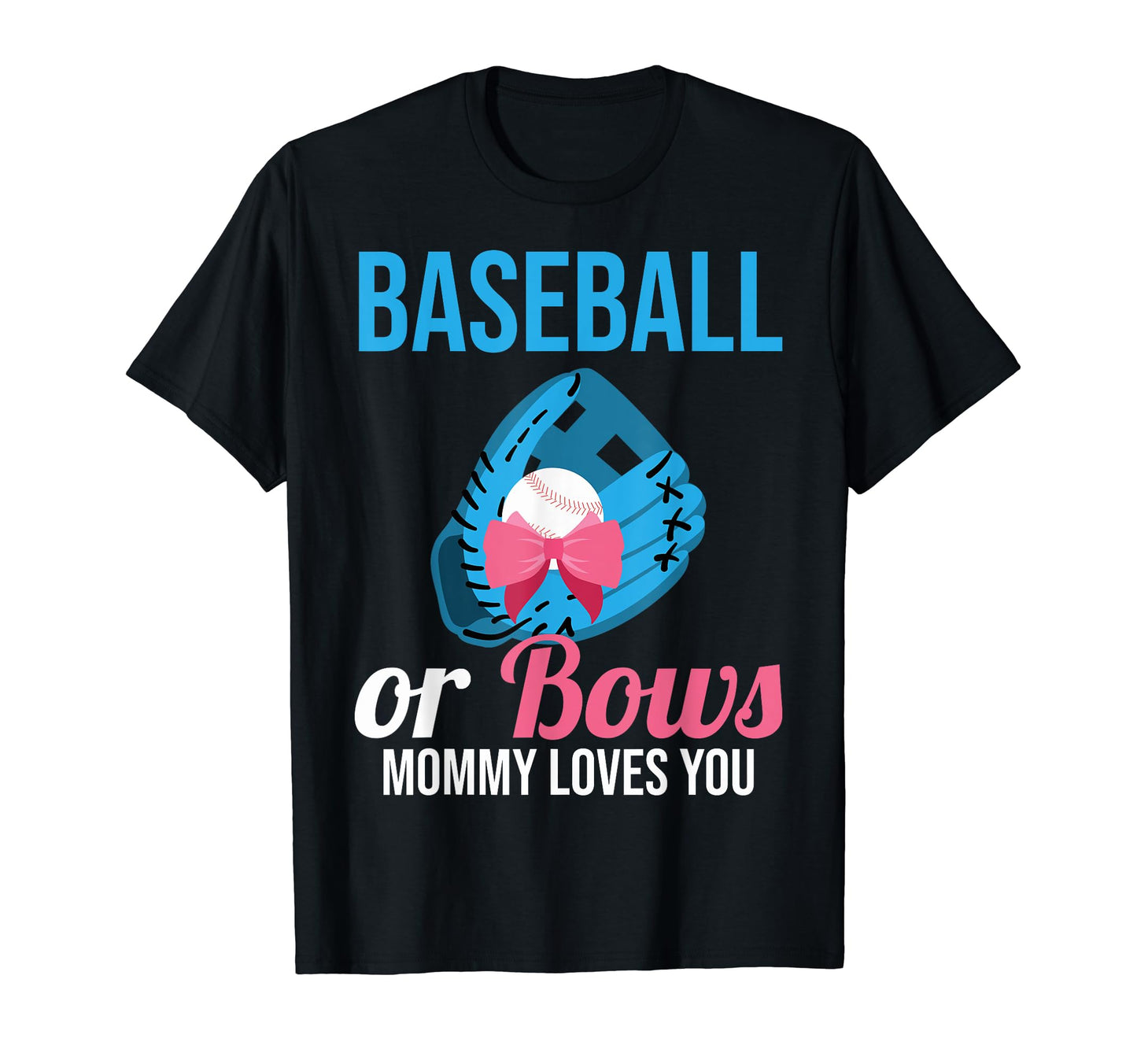 Baseball Or Bows Mommy Loves You Baseball T-Shirt - Unique Graphic Unisex - T-Shirt, Sweatshirt, Hoodie
