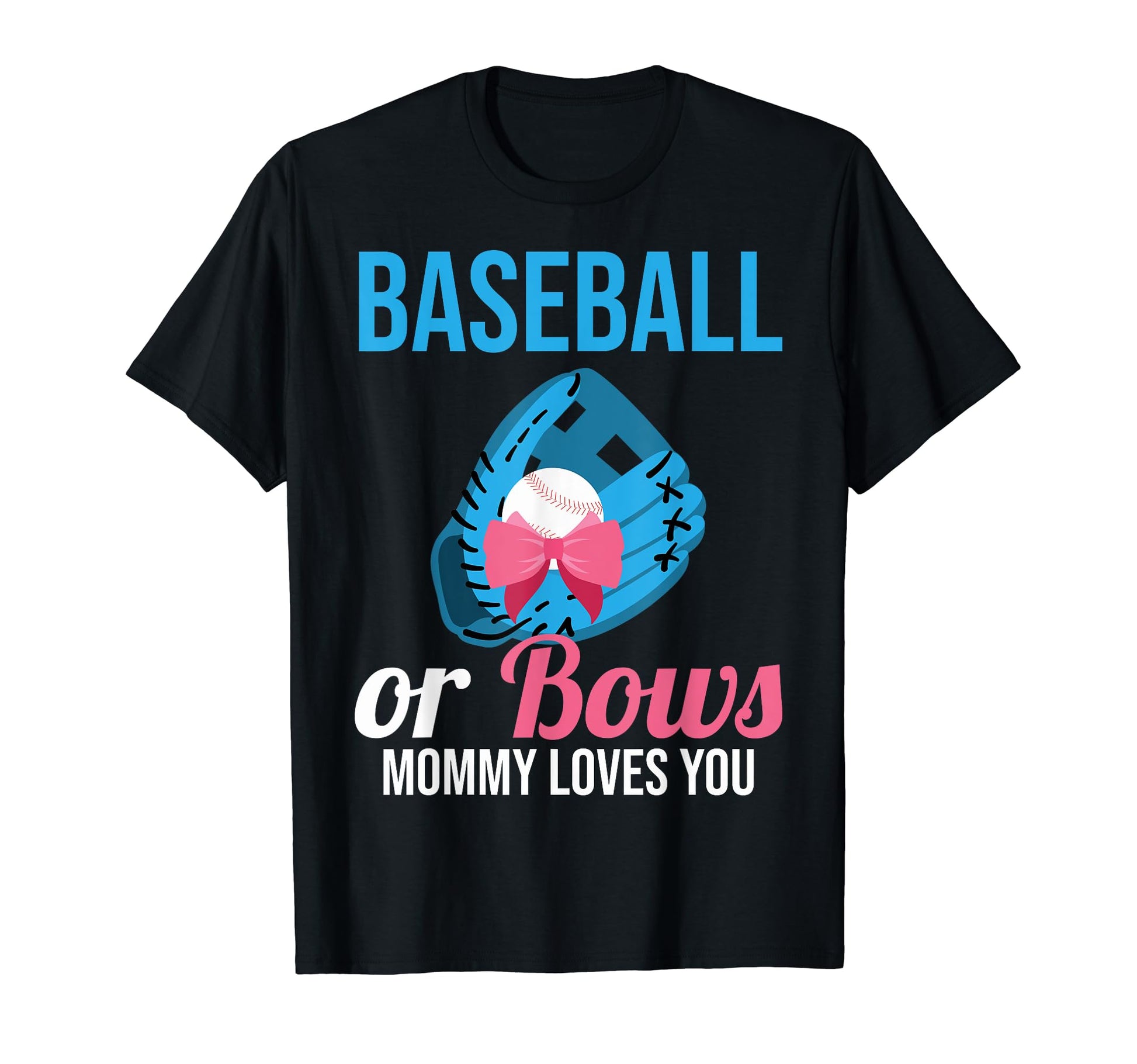 Baseball Or Bows Mommy Loves You Baseball T-Shirt - Unique Graphic Unisex - T-Shirt, Sweatshirt, Hoodie