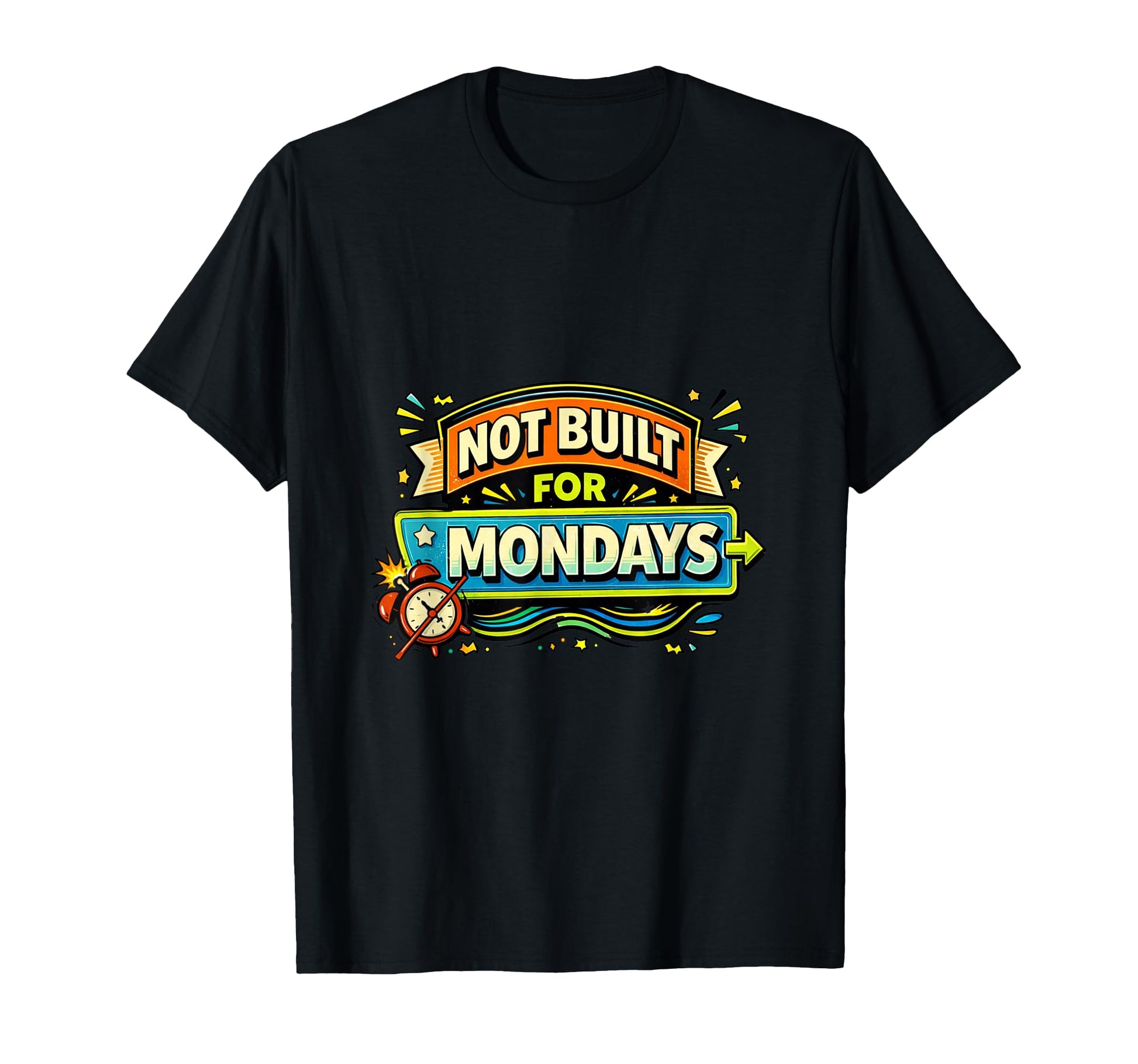 Not Built Mondays Funny Typography T-Shirt - Novelty Apparel for Adults - T-Shirt, Sweatshirt, Hoodie