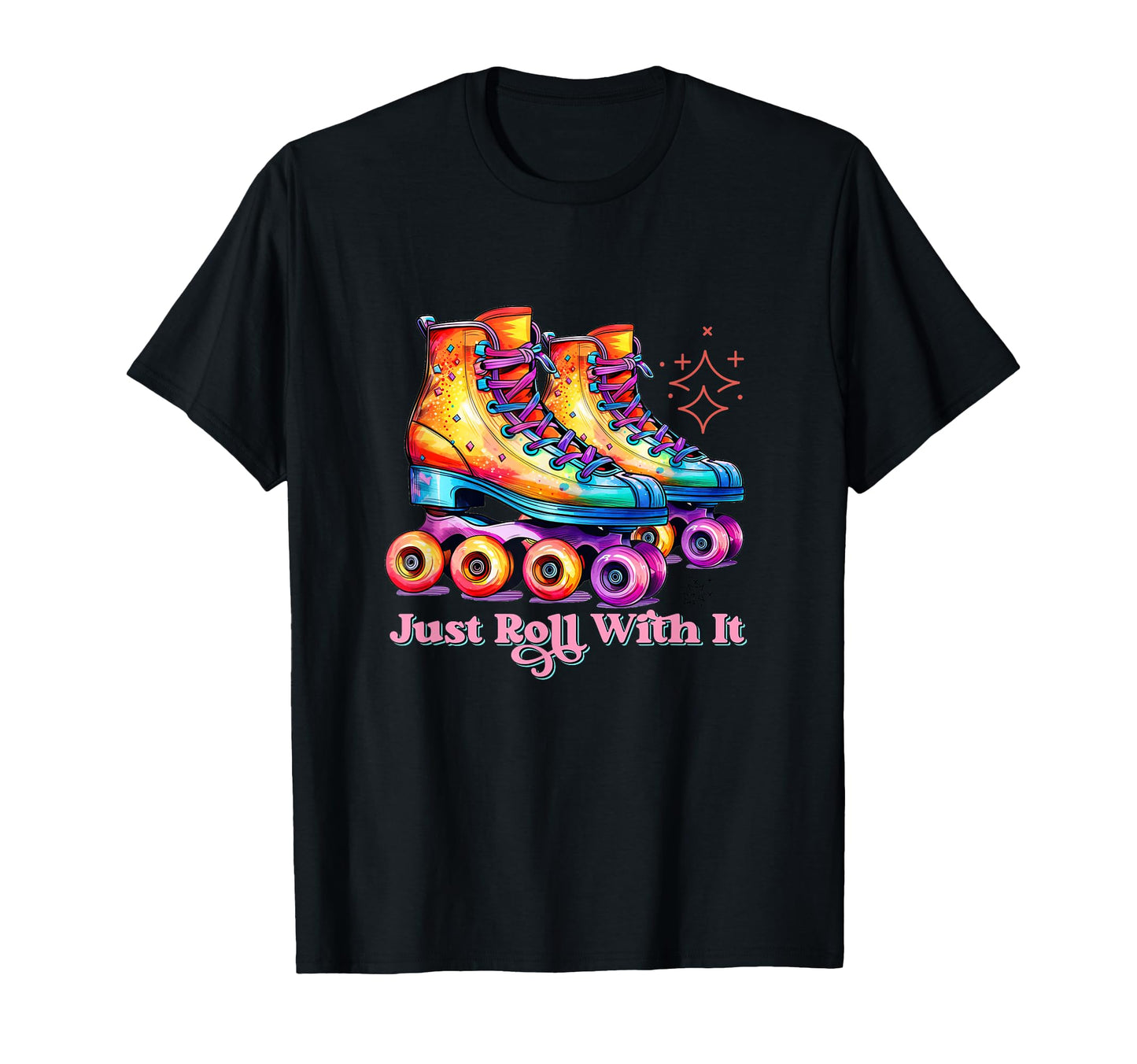 Just Roll It Roller Skating Skate Lover T-Shirt - Trendy Graphic Men Women - T-Shirt, Sweatshirt, Hoodie