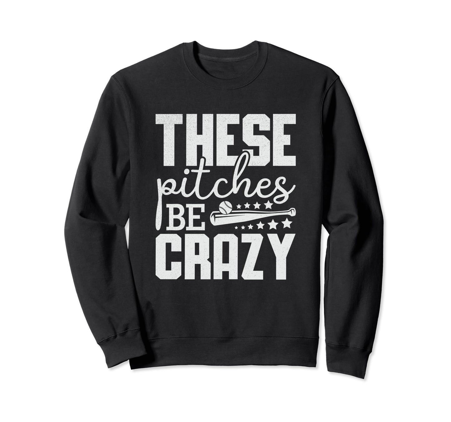 These Pitches Be Crazy Funny Sweatshirt - Minimalist Print for Adults - T-Shirt, Sweatshirt, Hoodie