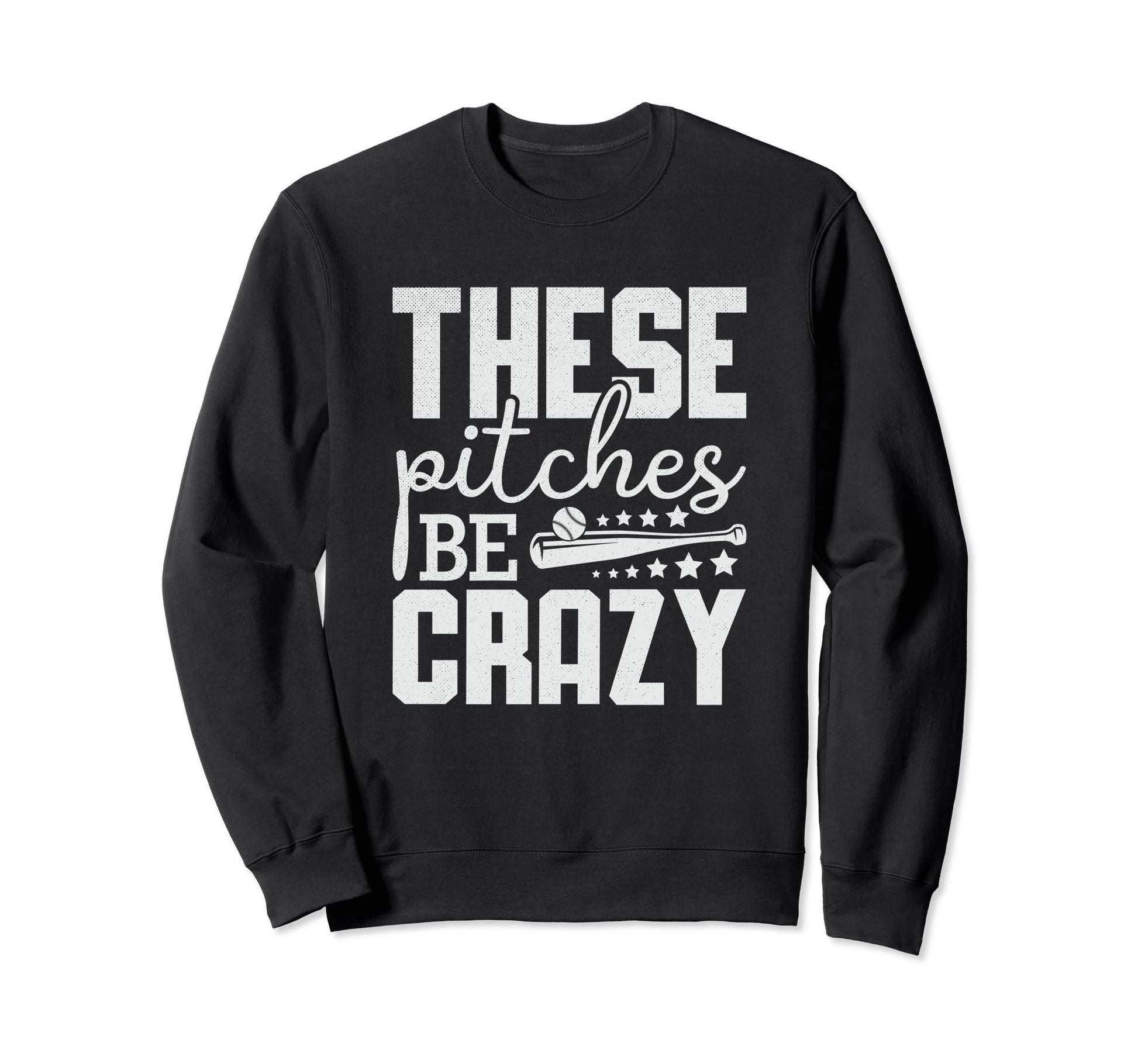 These Pitches Be Crazy Funny Sweatshirt - Minimalist Print for Adults - T-Shirt, Sweatshirt, Hoodie