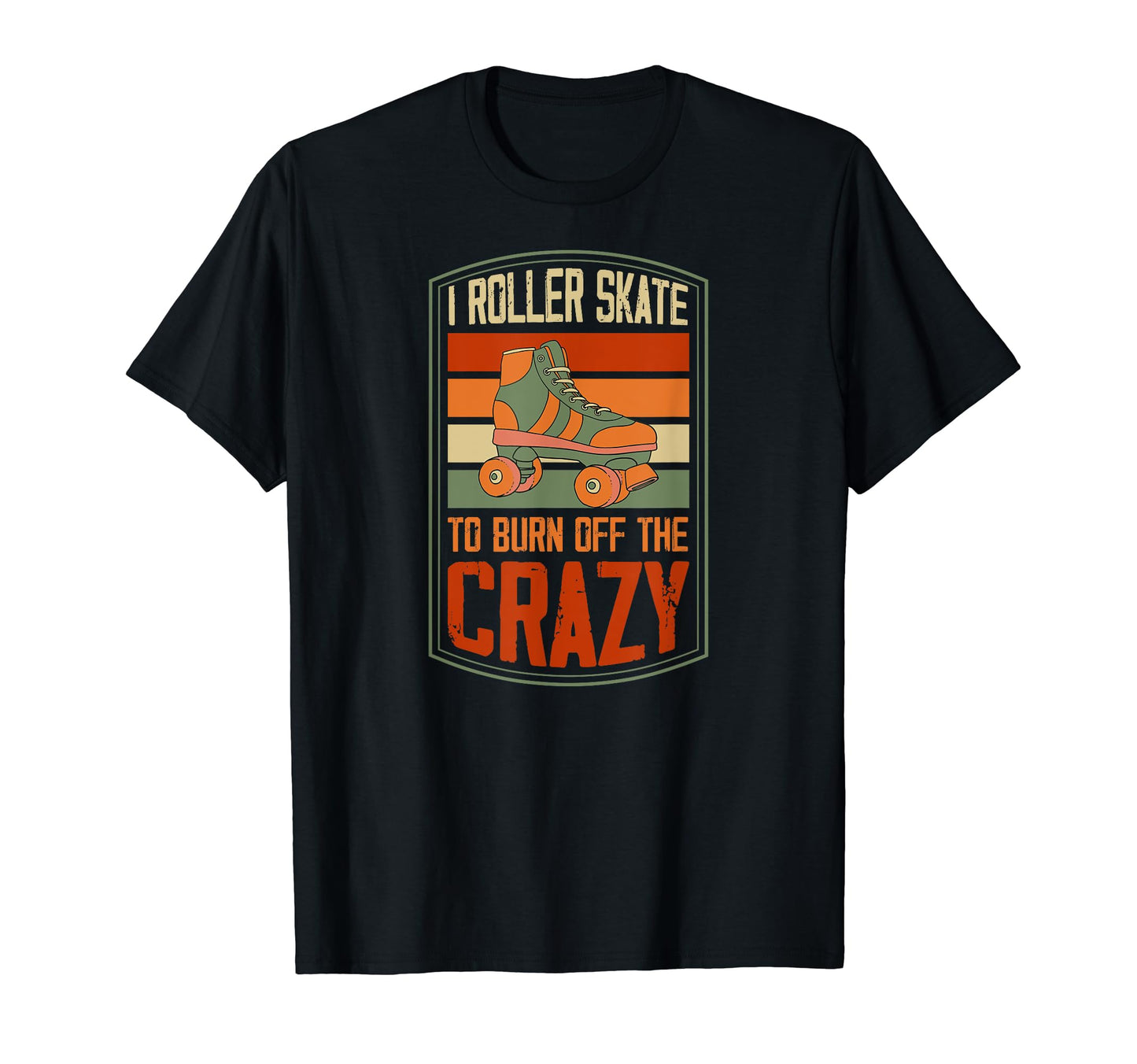 I Roller Skate To Burn Off Crazy Funny T-Shirt - Minimalist Print Men Women - T-Shirt, Sweatshirt, Hoodie