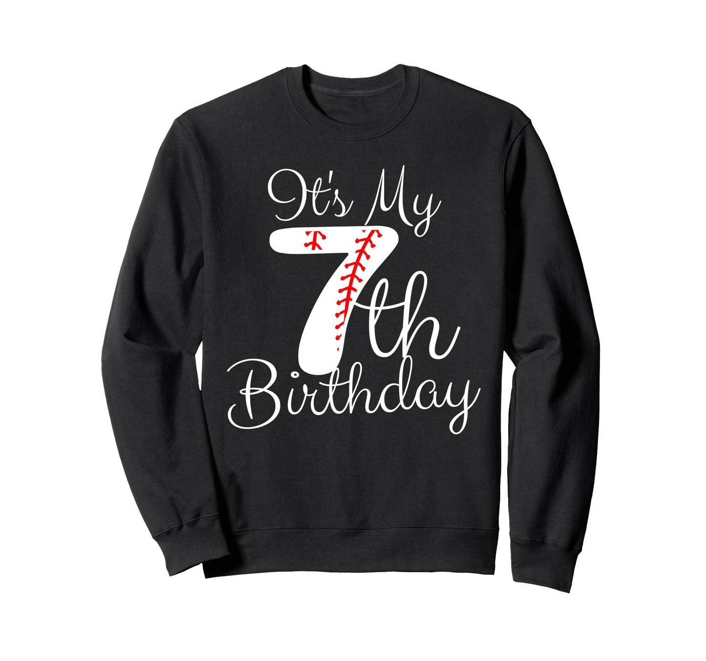 Its My 7Th Birthday Baseball Sweatshirt - Aesthetic Graphic for Adults - T-Shirt, Sweatshirt, Hoodie