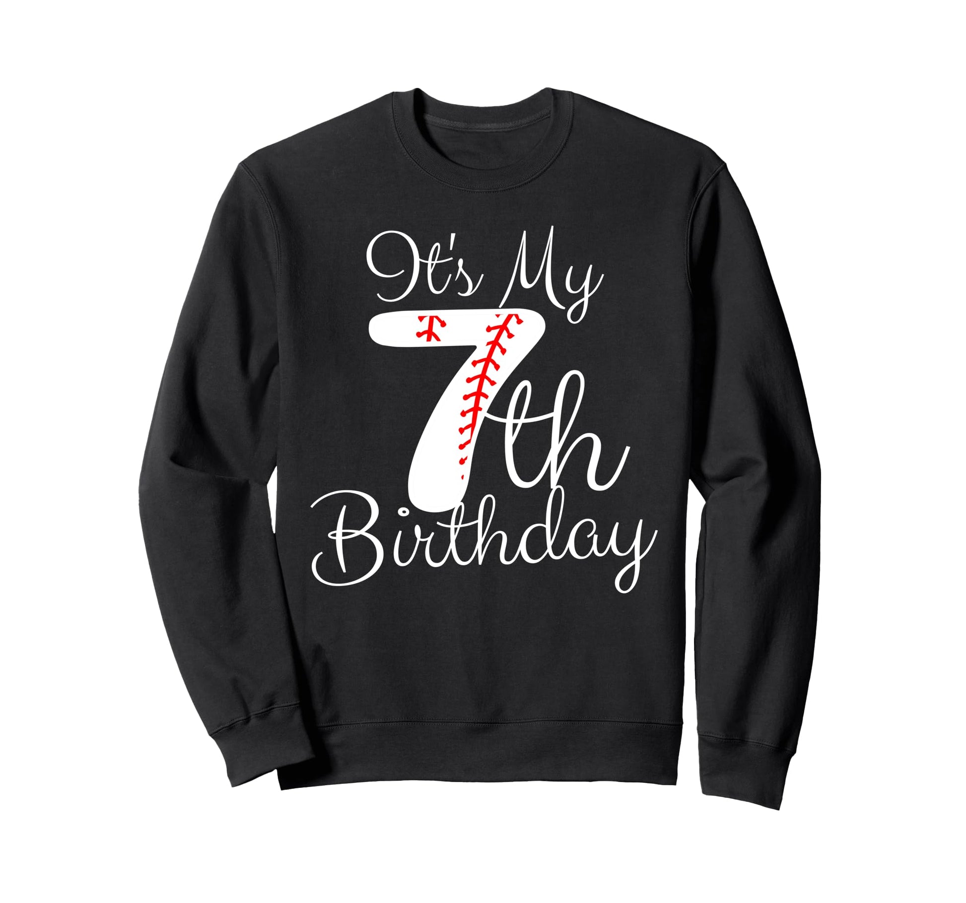 Its My 7Th Birthday Baseball Sweatshirt - Aesthetic Graphic for Adults - T-Shirt, Sweatshirt, Hoodie