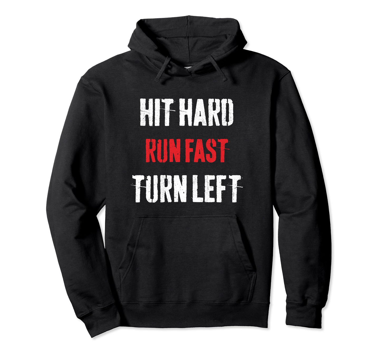 Hit Hard Run Fast Turn Left Funny Hoodie - Trendy Graphic Men Women - T-Shirt, Sweatshirt, Hoodie