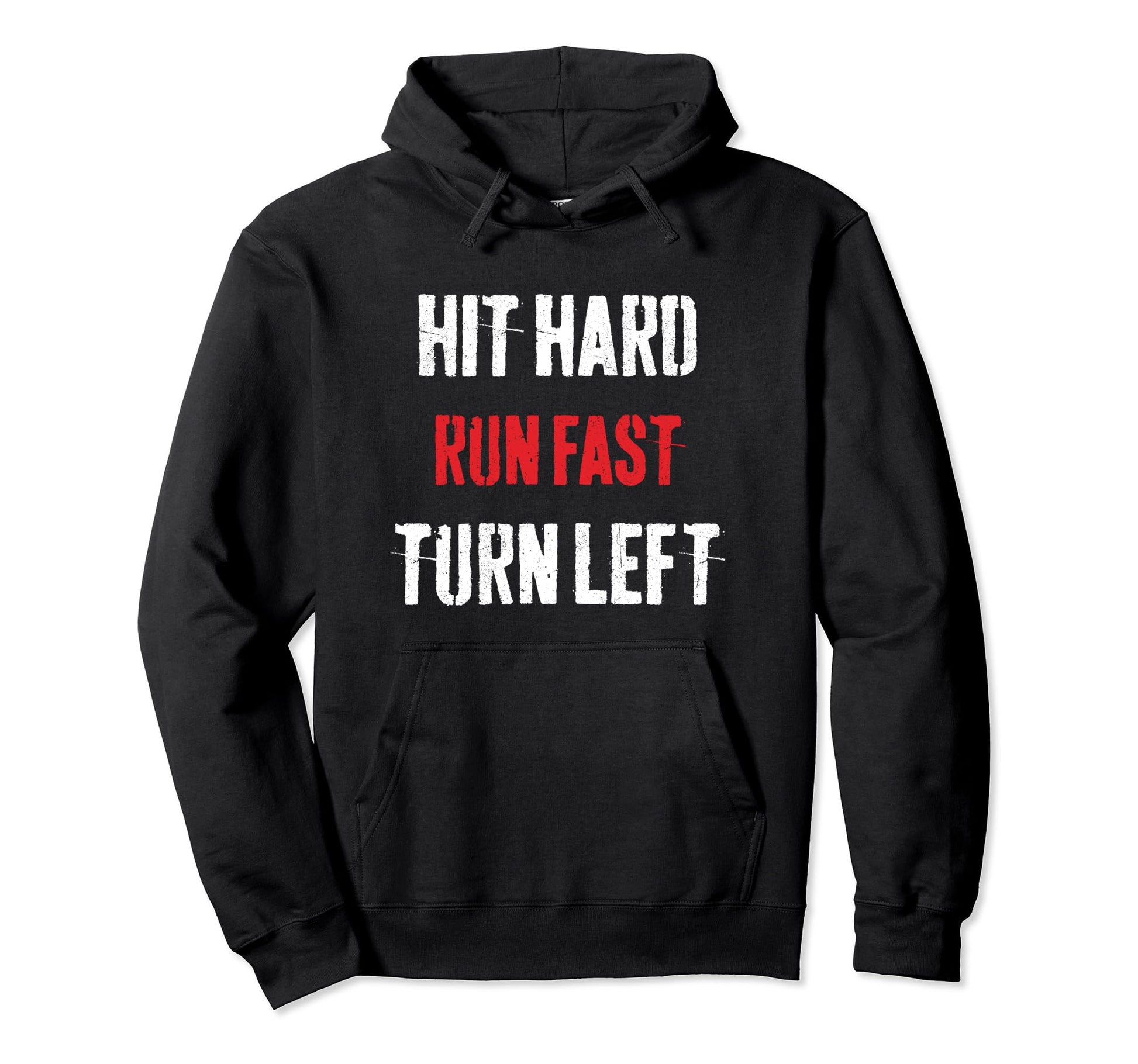 Hit Hard Run Fast Turn Left Funny Hoodie - Trendy Graphic Men Women - T-Shirt, Sweatshirt, Hoodie