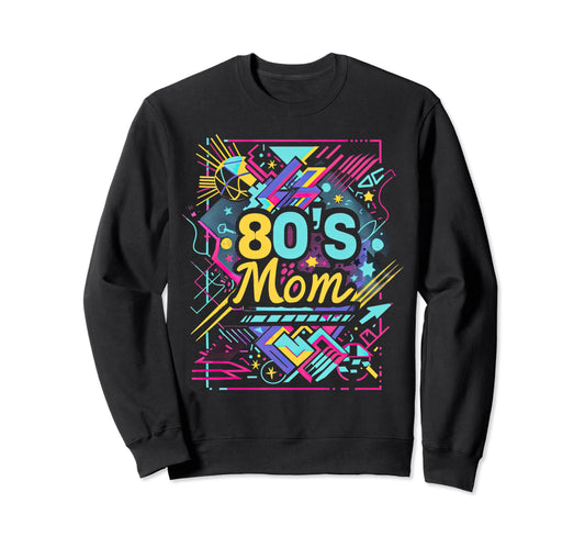 80S Mom 1980S Party Costume Sweatshirt - Graphic Print Men Women - T-Shirt, Sweatshirt, Hoodie