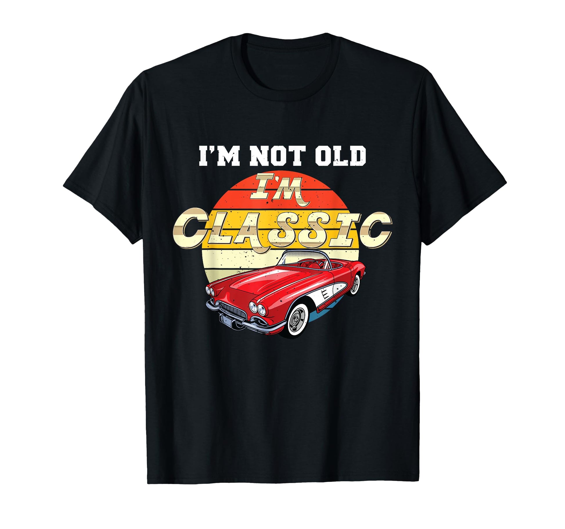 Im Not Old Im Car T-Shirt - Custom Art Print Men Women - T-Shirt, Sweatshirt, Hoodie