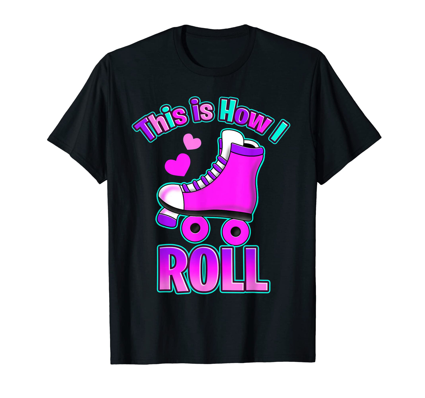 This Is How I Roll Colorful Roller T-Shirt - Streetwear Style Men Women - T-Shirt, Sweatshirt, Hoodie