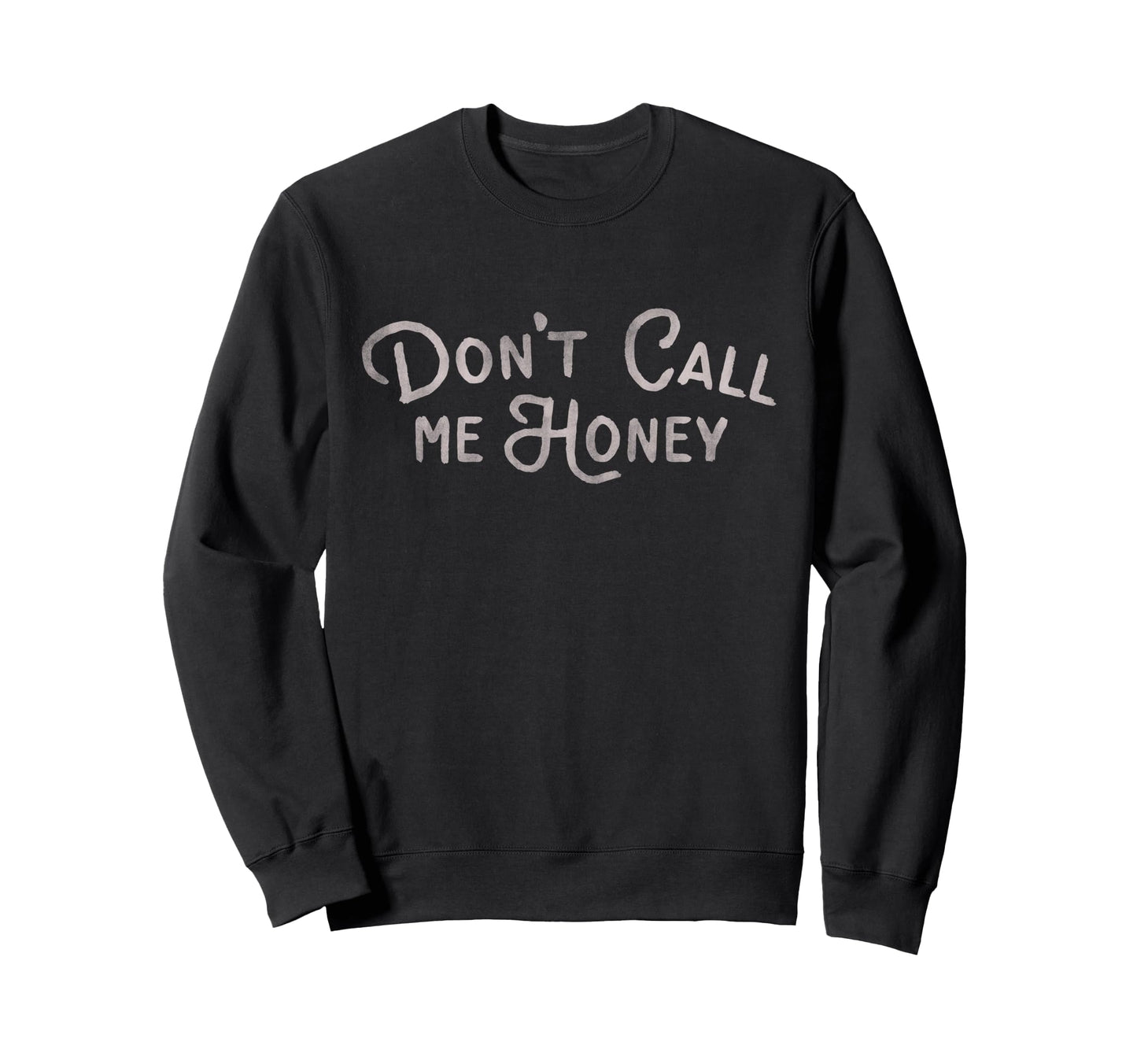 Dont Call Me Honey Funny Womens Sweatshirt - Minimalist Print Unisex - T-Shirt, Sweatshirt, Hoodie