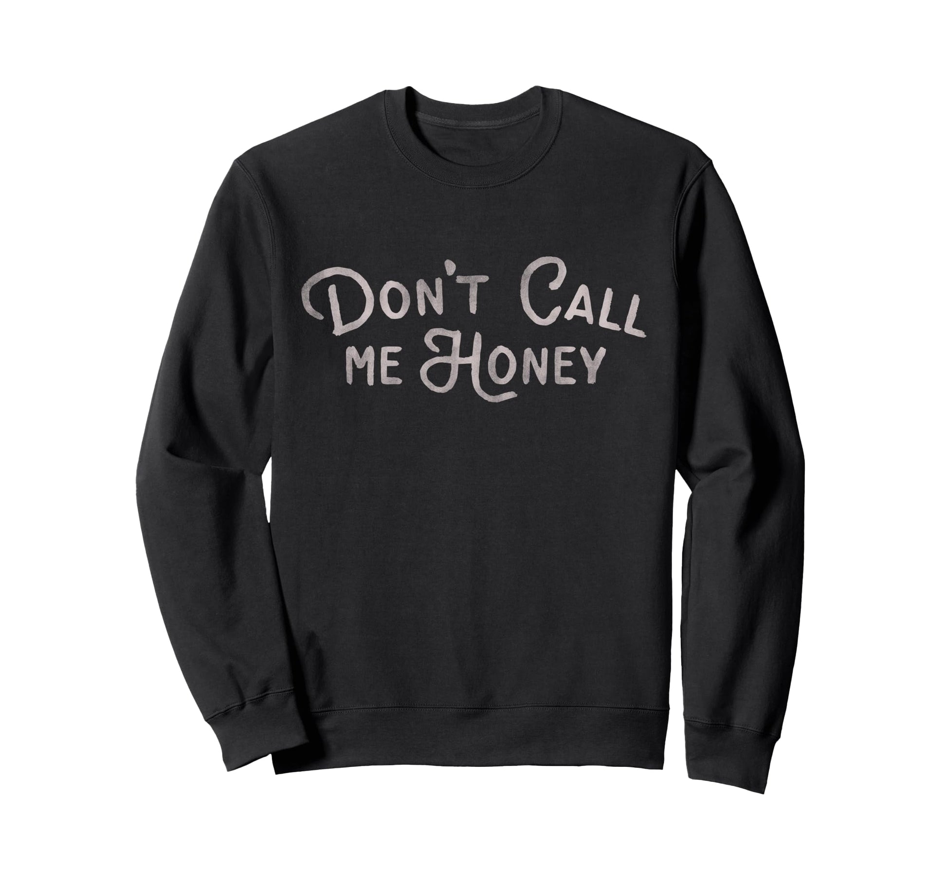 Dont Call Me Honey Funny Womens Sweatshirt - Minimalist Print Unisex - T-Shirt, Sweatshirt, Hoodie