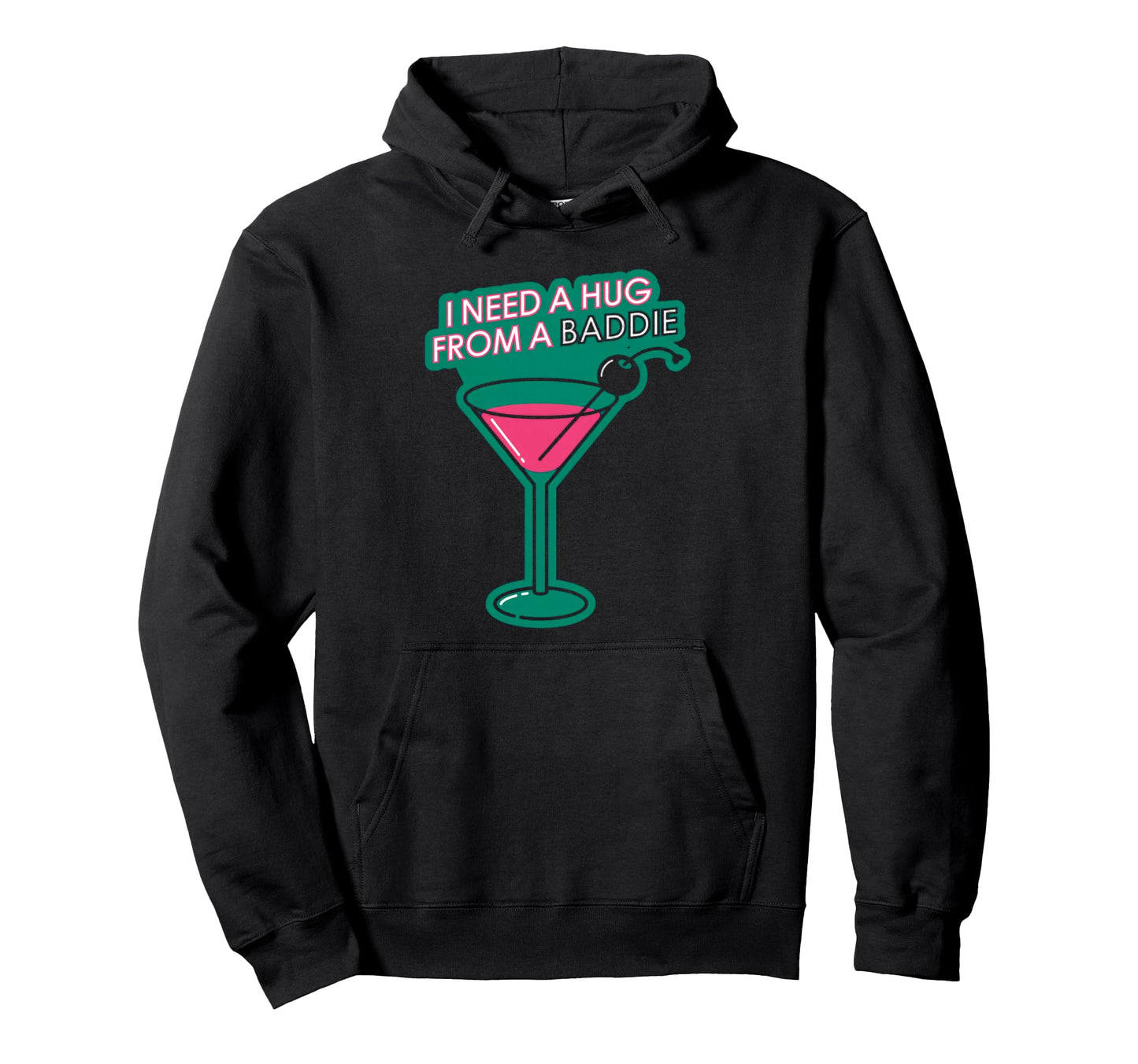 I Need Hug From Baddie Cocktail Hoodie - Casual Everyday Wear Men Women - T-Shirt, Sweatshirt, Hoodie