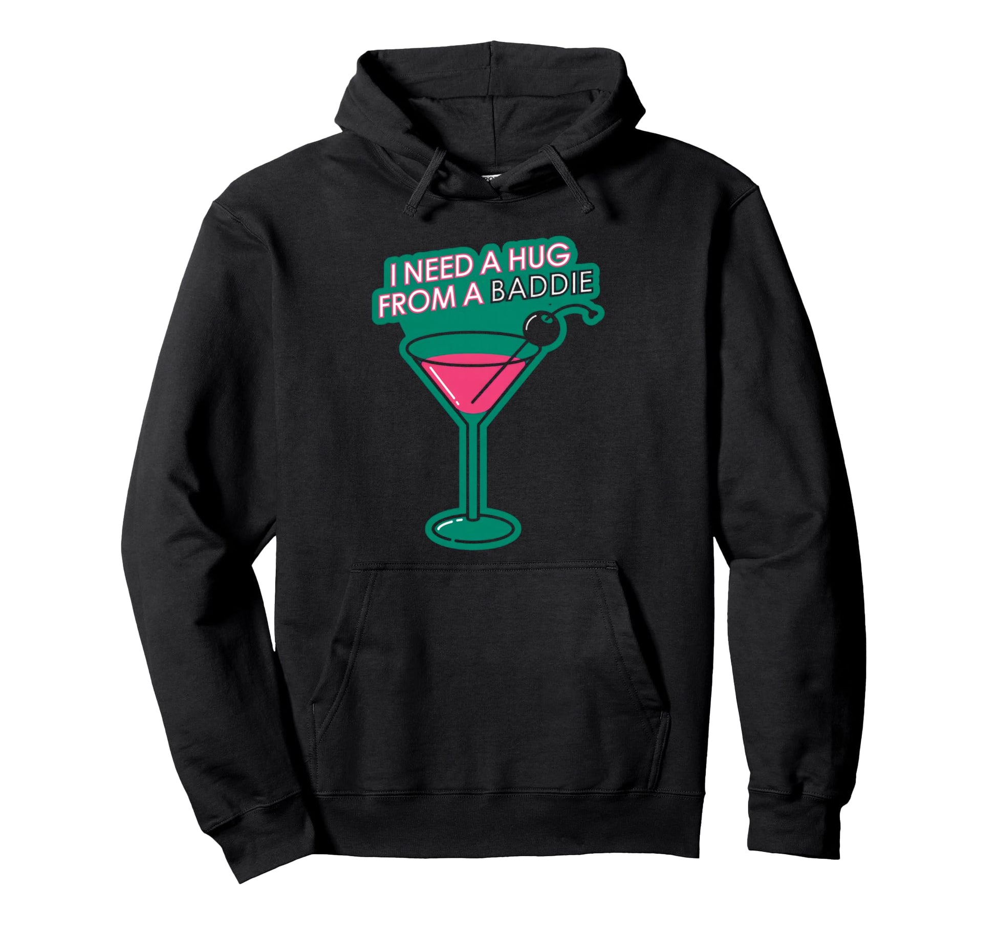 I Need Hug From Baddie Cocktail Hoodie - Casual Everyday Wear Men Women - T-Shirt, Sweatshirt, Hoodie