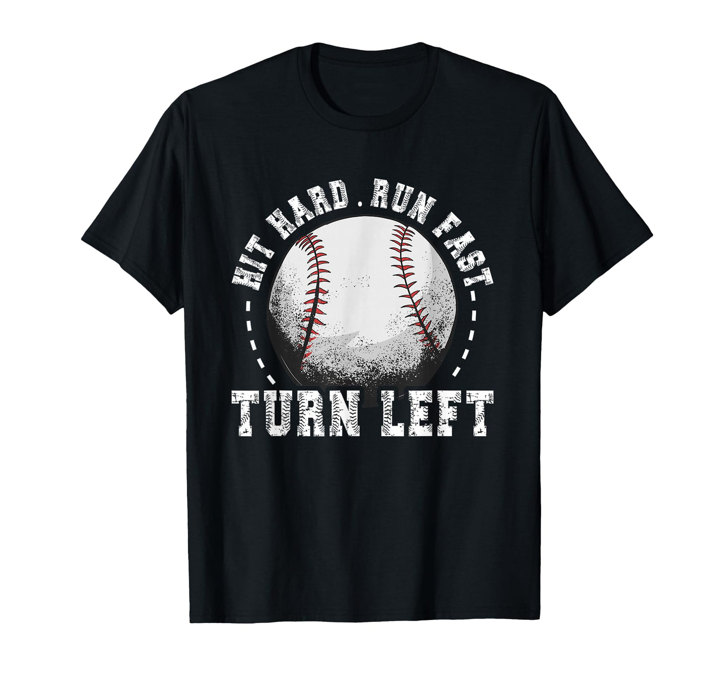 Hit Hard Run Fast Turn Left Baseball T-Shirt - Aesthetic Graphic Unisex - T-Shirt, Sweatshirt, Hoodie