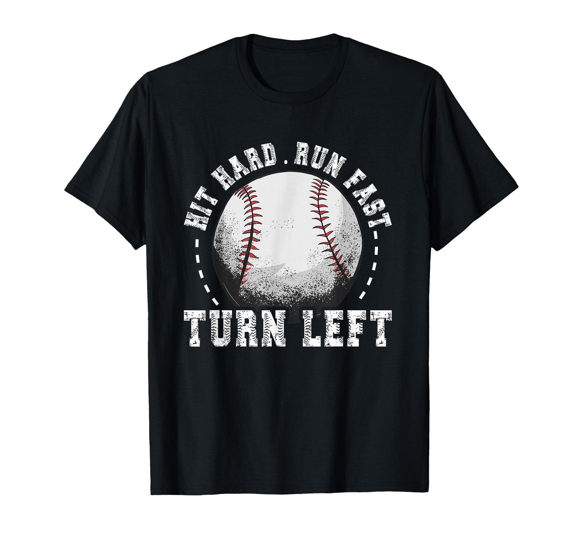 Hit Hard Run Fast Turn Left Baseball T-Shirt - Aesthetic Graphic Unisex - T-Shirt, Sweatshirt, Hoodie