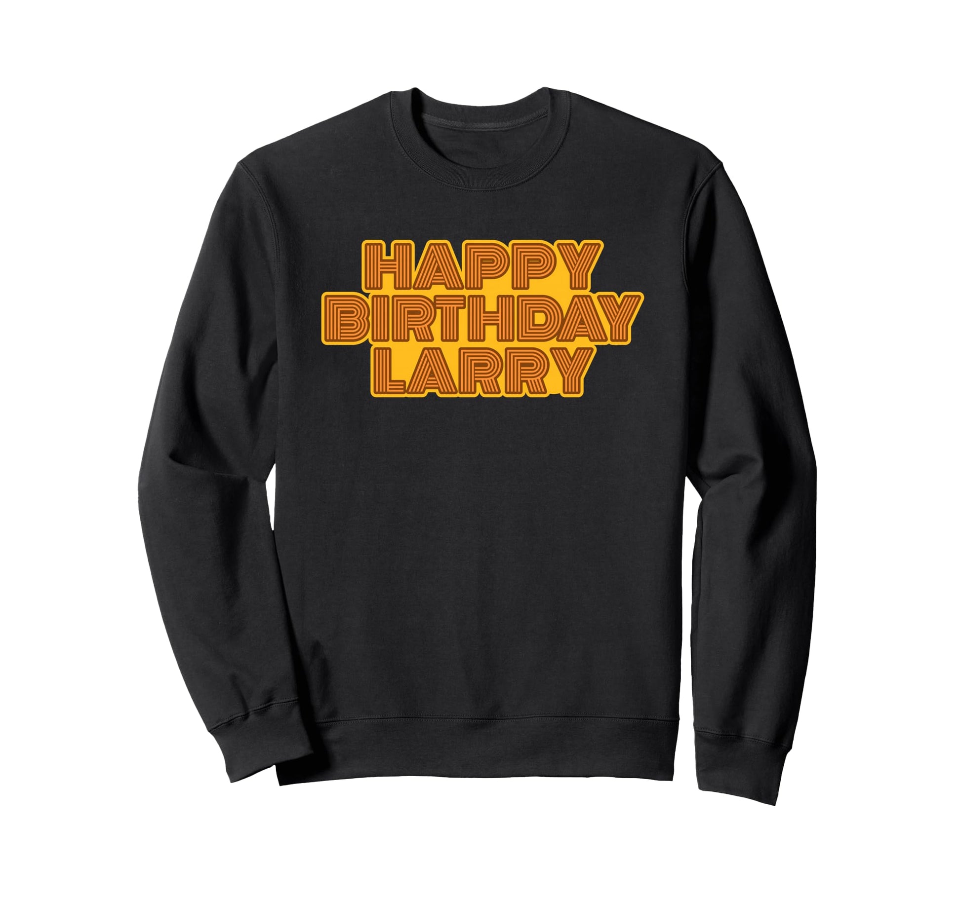 Happy Birthday Larry Personalized Sweatshirt - Novelty Apparel for Adults - T-Shirt, Sweatshirt, Hoodie