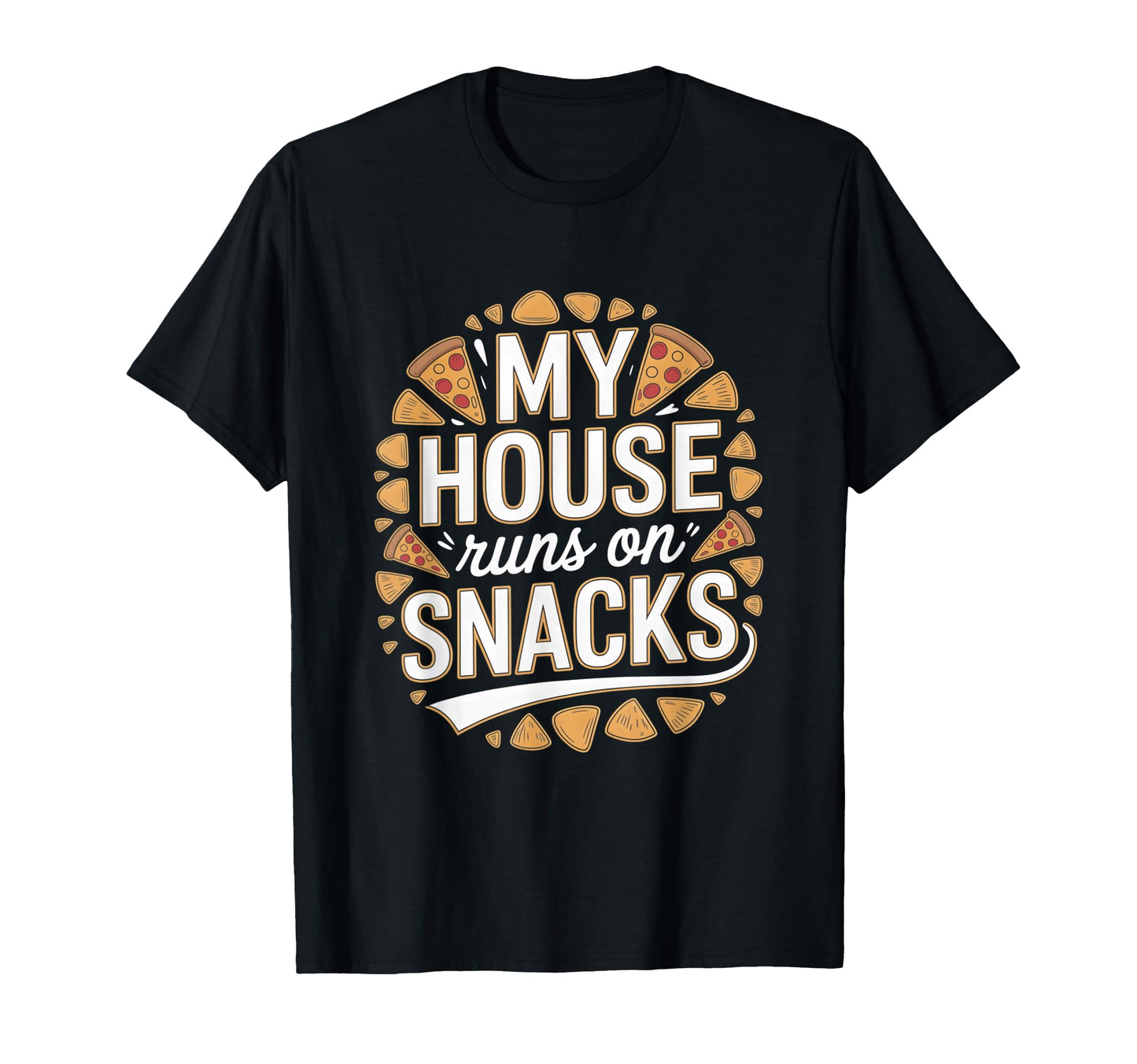 My House Runs Snacks Funny Family Snack T-Shirt - Novelty Apparel Unisex - T-Shirt, Sweatshirt, Hoodie