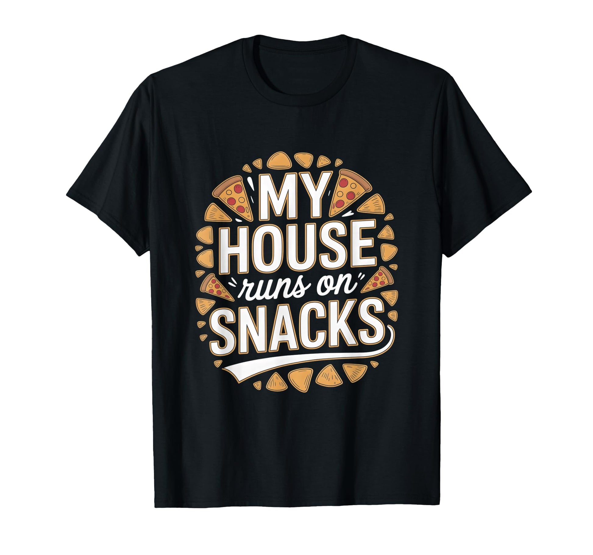 My House Runs Snacks Funny Family Snack T-Shirt - Novelty Apparel Unisex - T-Shirt, Sweatshirt, Hoodie