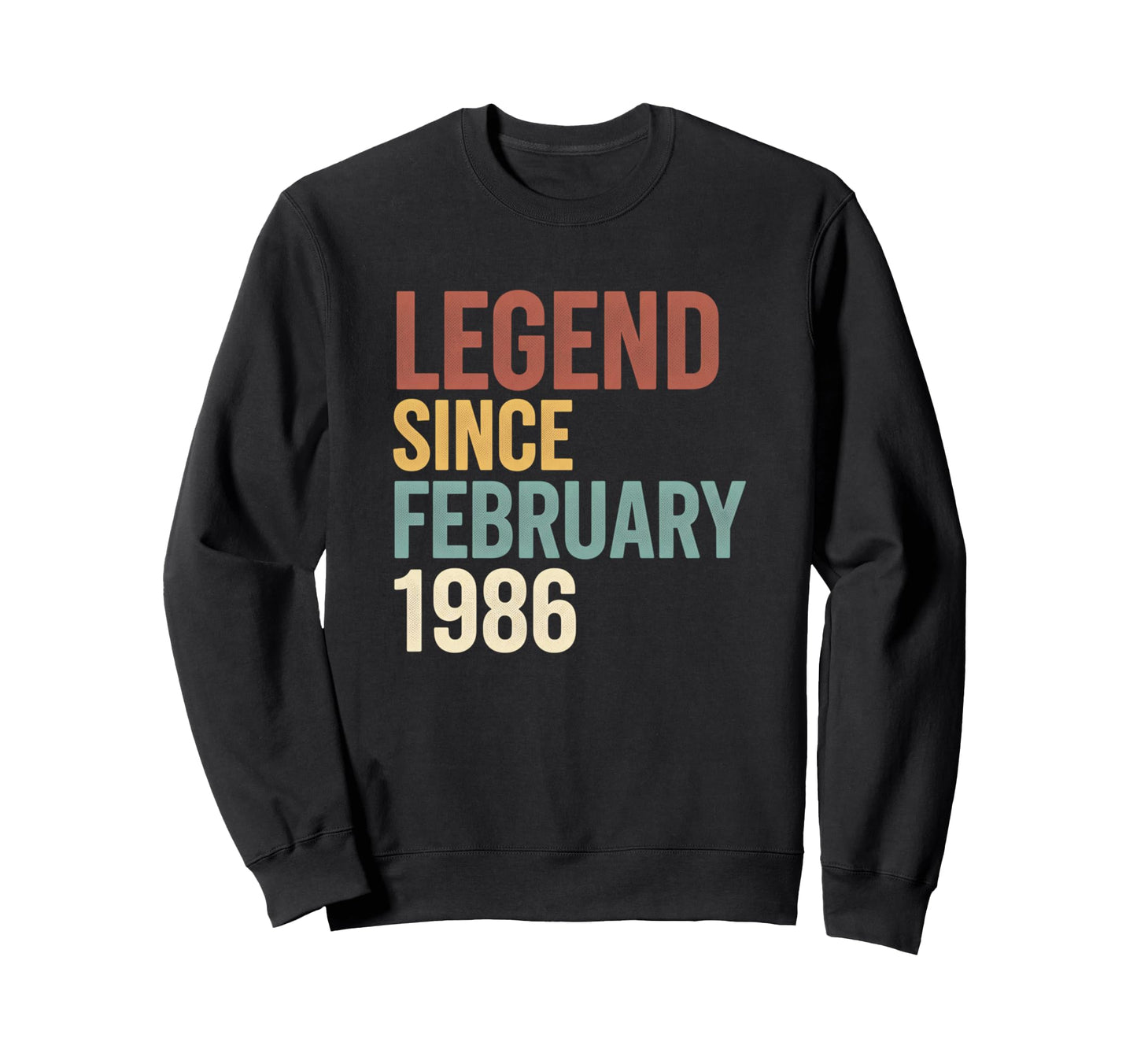 Legend Since February 1986 Sweatshirt - Casual Everyday Wear Men Women - T-Shirt, Sweatshirt, Hoodie