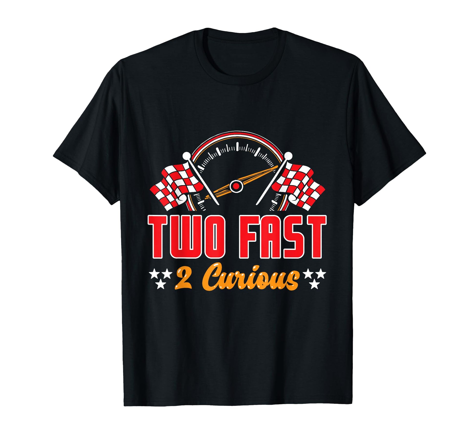 Two Fast 2 Curious Funny Race Car 2Nd T-Shirt - Novelty Apparel Men Women - T-Shirt, Sweatshirt, Hoodie