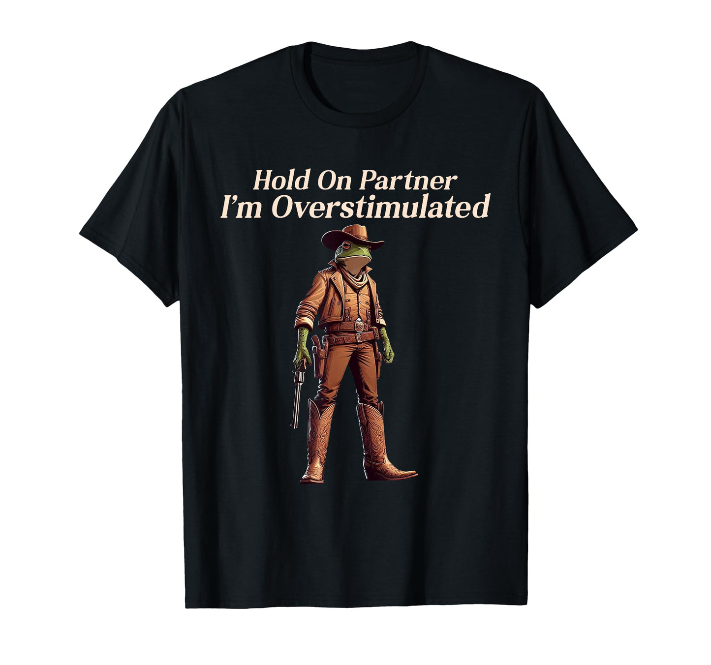 Hold Partner Im Overstimulated Funny T-Shirt - Streetwear Style Unisex - T-Shirt, Sweatshirt, Hoodie