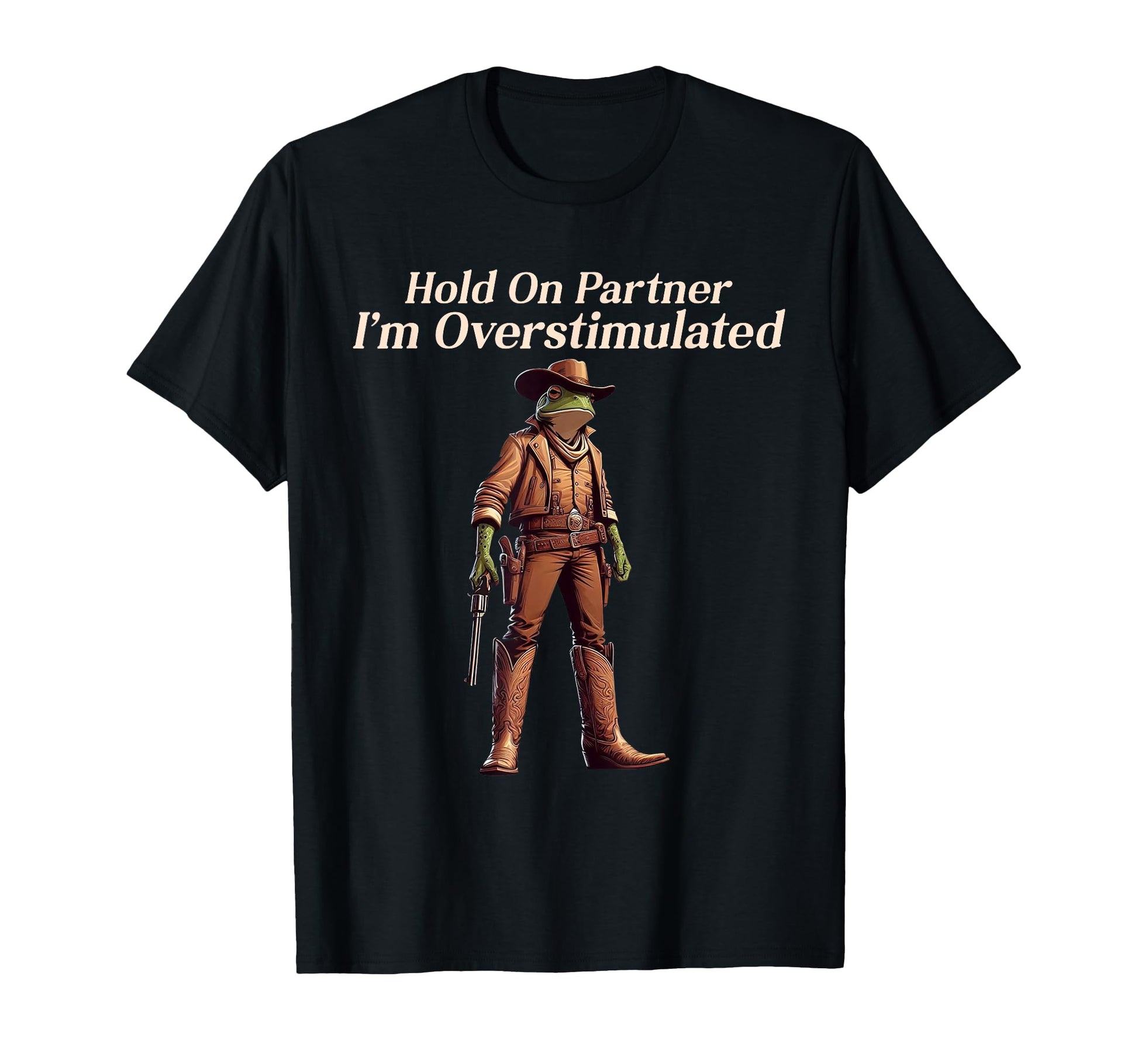 Hold Partner Im Overstimulated Funny T-Shirt - Streetwear Style Unisex - T-Shirt, Sweatshirt, Hoodie