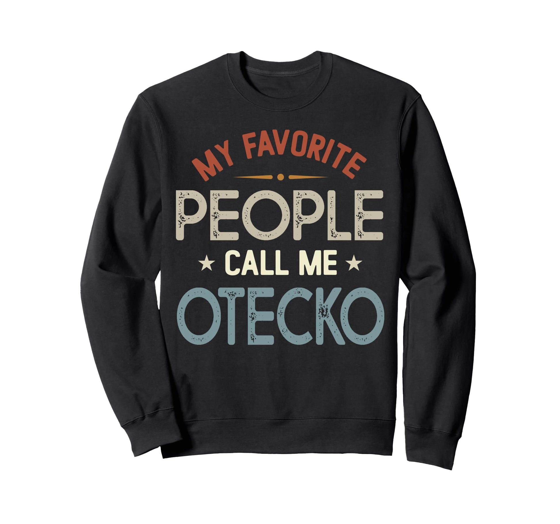 My Favorite People Call Me Otecko Sweatshirt - Graphic Print Men Women - T-Shirt, Sweatshirt, Hoodie