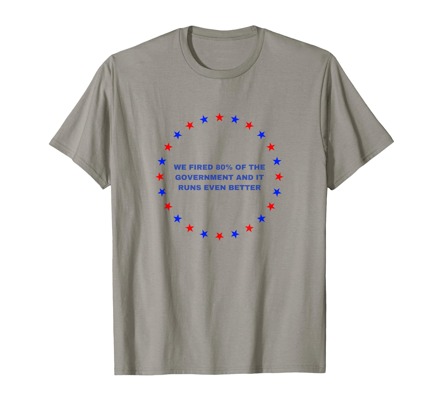We Fired 80 Government And It Runs T-Shirt - Novelty Apparel for Adults - T-Shirt, Sweatshirt, Hoodie