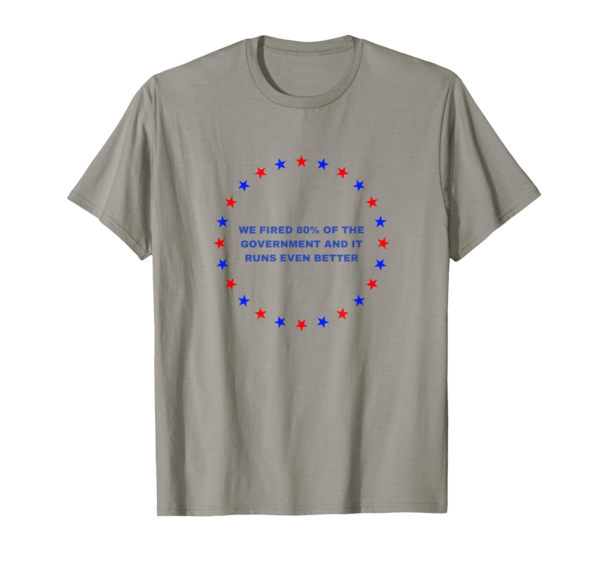 We Fired 80 Government And It Runs T-Shirt - Novelty Apparel for Adults - T-Shirt, Sweatshirt, Hoodie