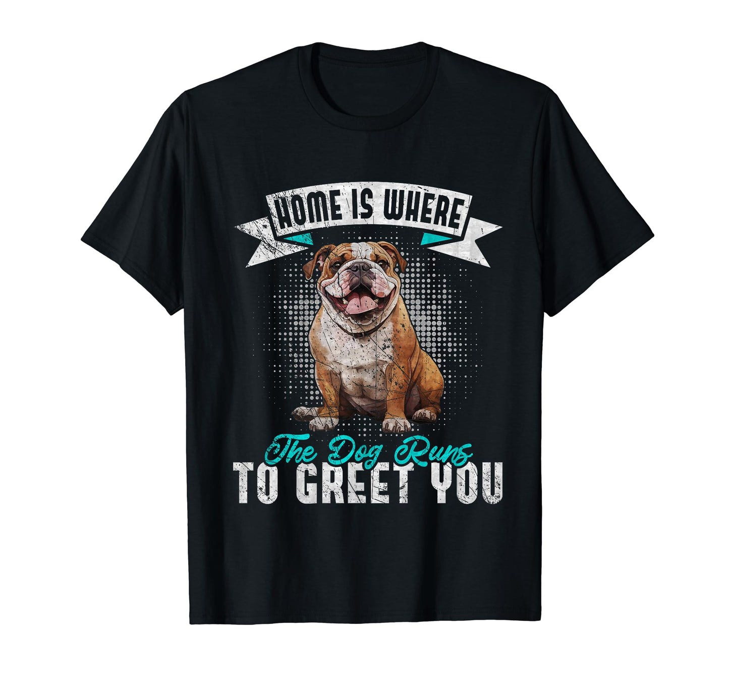 Home Is Where Dog Runs To Greet You T-Shirt - Fun Novelty Design Men Women - T-Shirt, Sweatshirt, Hoodie