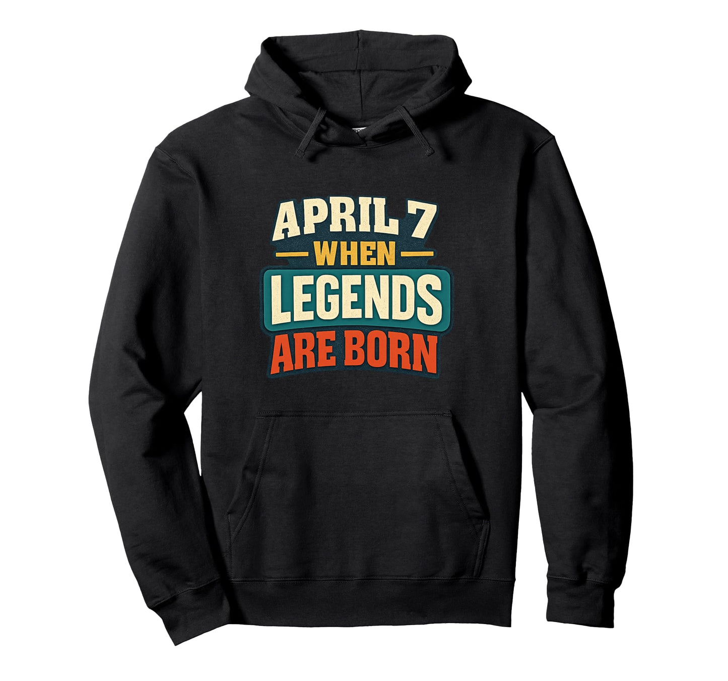 Funny Birthday Legends Are Born April 7 Hoodie - Fun Novelty Design Unisex - T-Shirt, Sweatshirt, Hoodie
