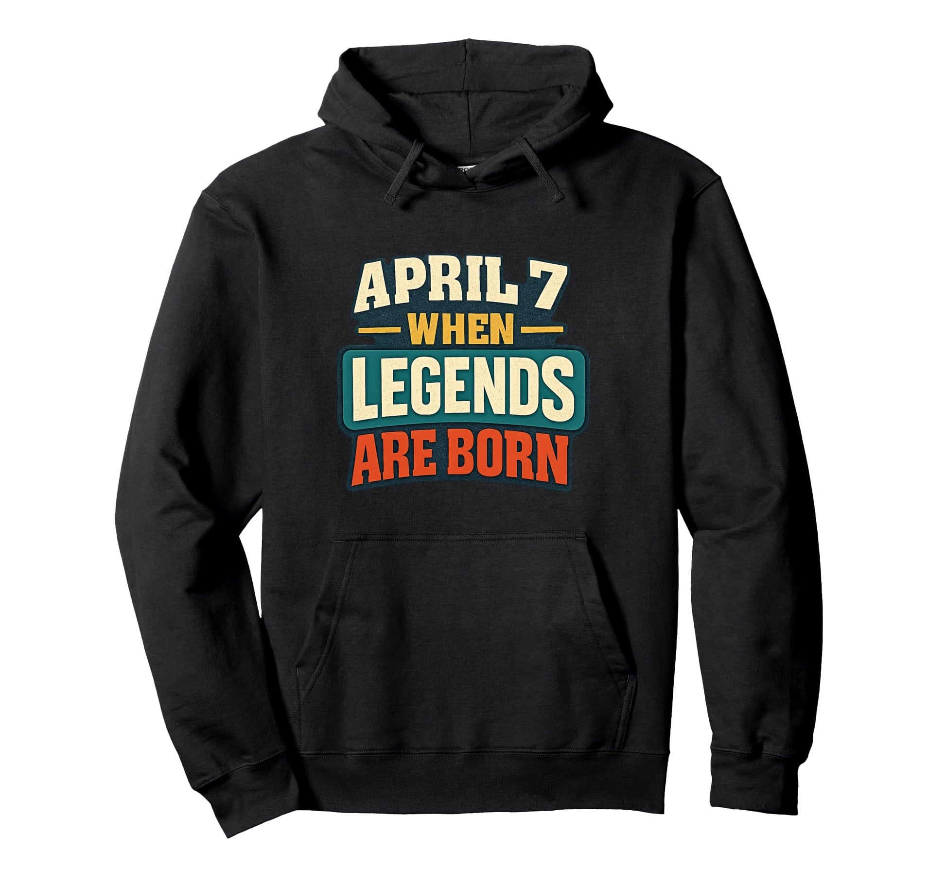 Funny Birthday Legends Are Born April 7 Hoodie - Fun Novelty Design Unisex - T-Shirt, Sweatshirt, Hoodie