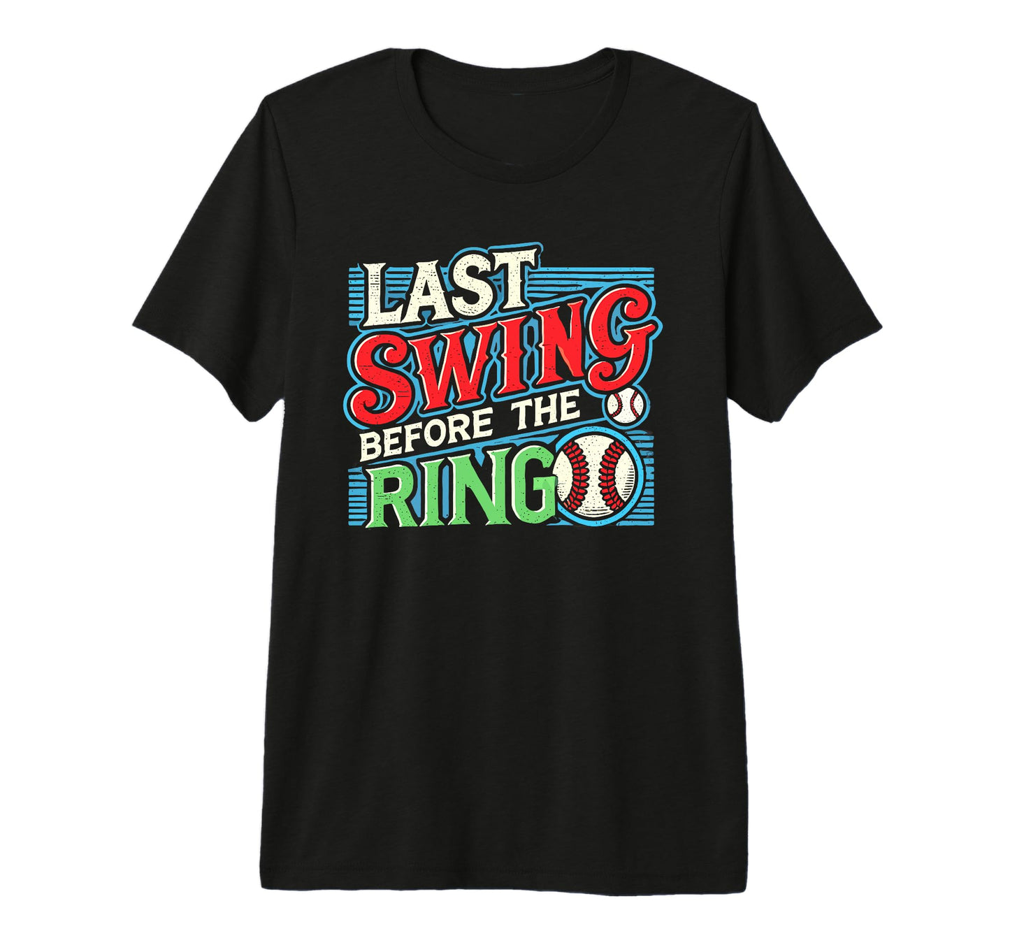 Last Swing Before Ring Baseball T-Shirt - Novelty Apparel Unisex - T-Shirt, Sweatshirt, Hoodie