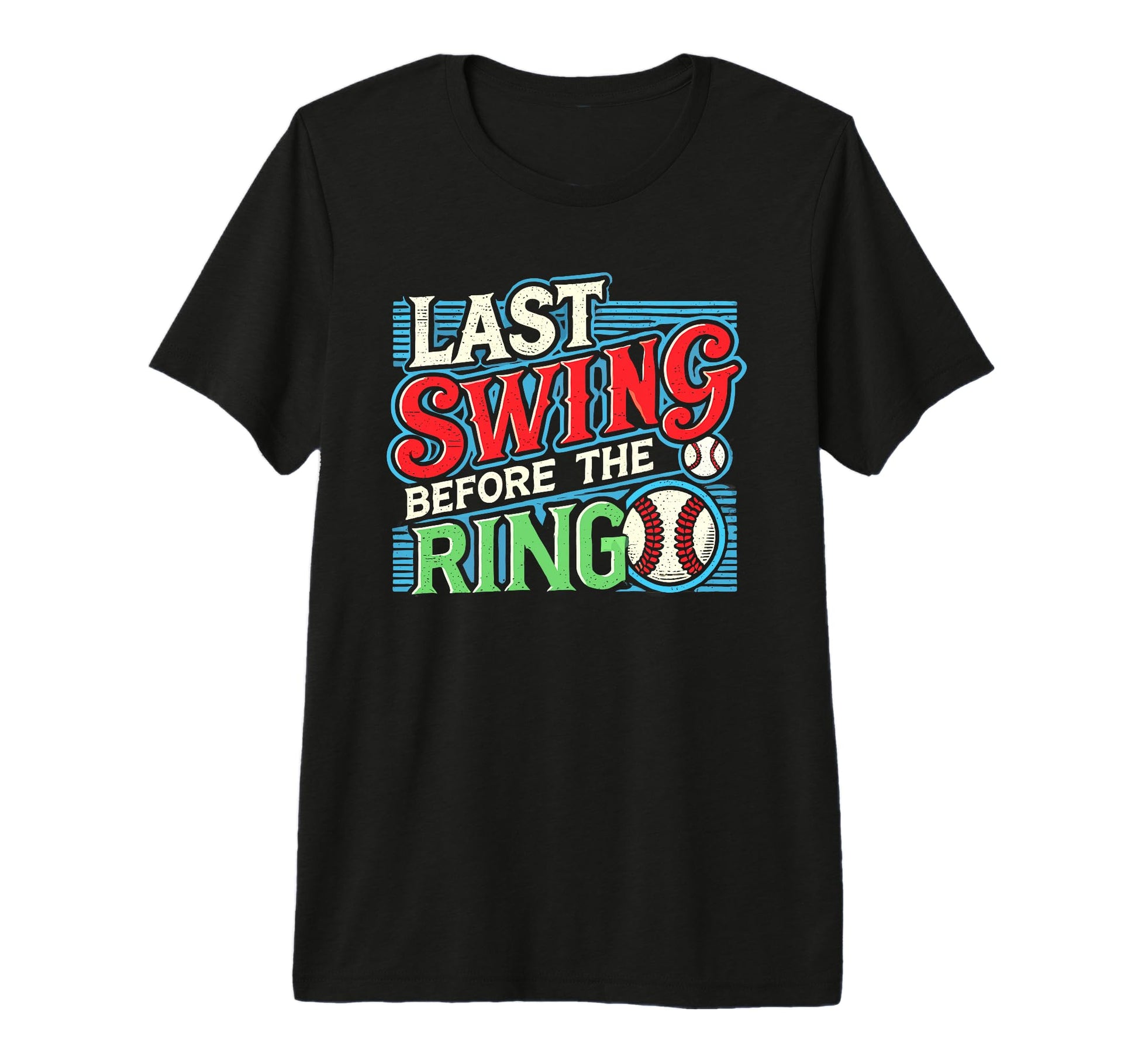 Last Swing Before Ring Baseball T-Shirt - Novelty Apparel Unisex - T-Shirt, Sweatshirt, Hoodie