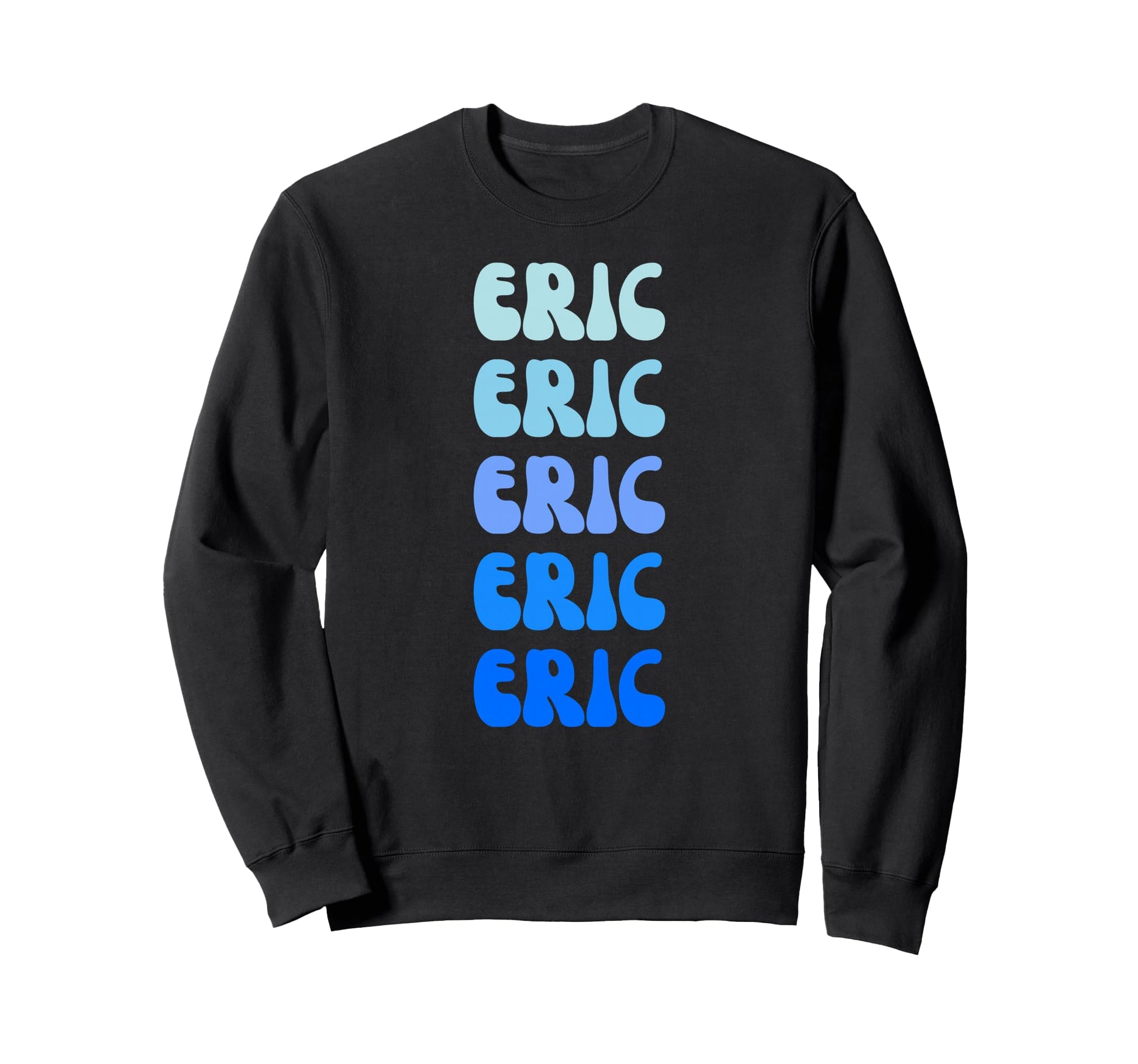 Eric Name Stack Sweatshirt - Unique Graphic for Adults - T-Shirt, Sweatshirt, Hoodie
