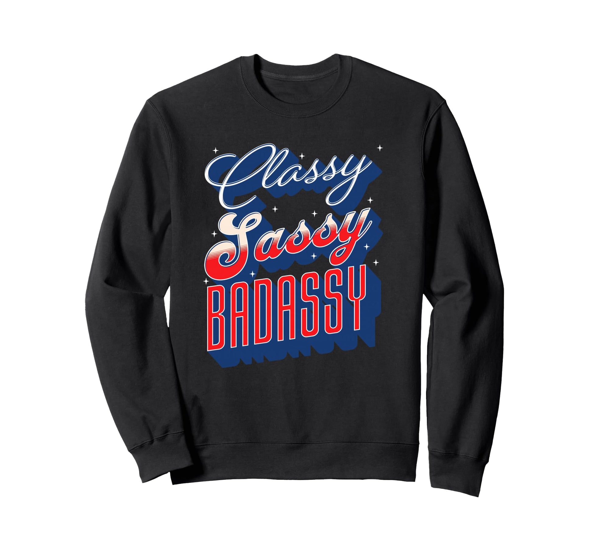 Classy Sassy Badassy Patriotic Sweatshirt - Casual Everyday Wear Men Women - T-Shirt, Sweatshirt, Hoodie