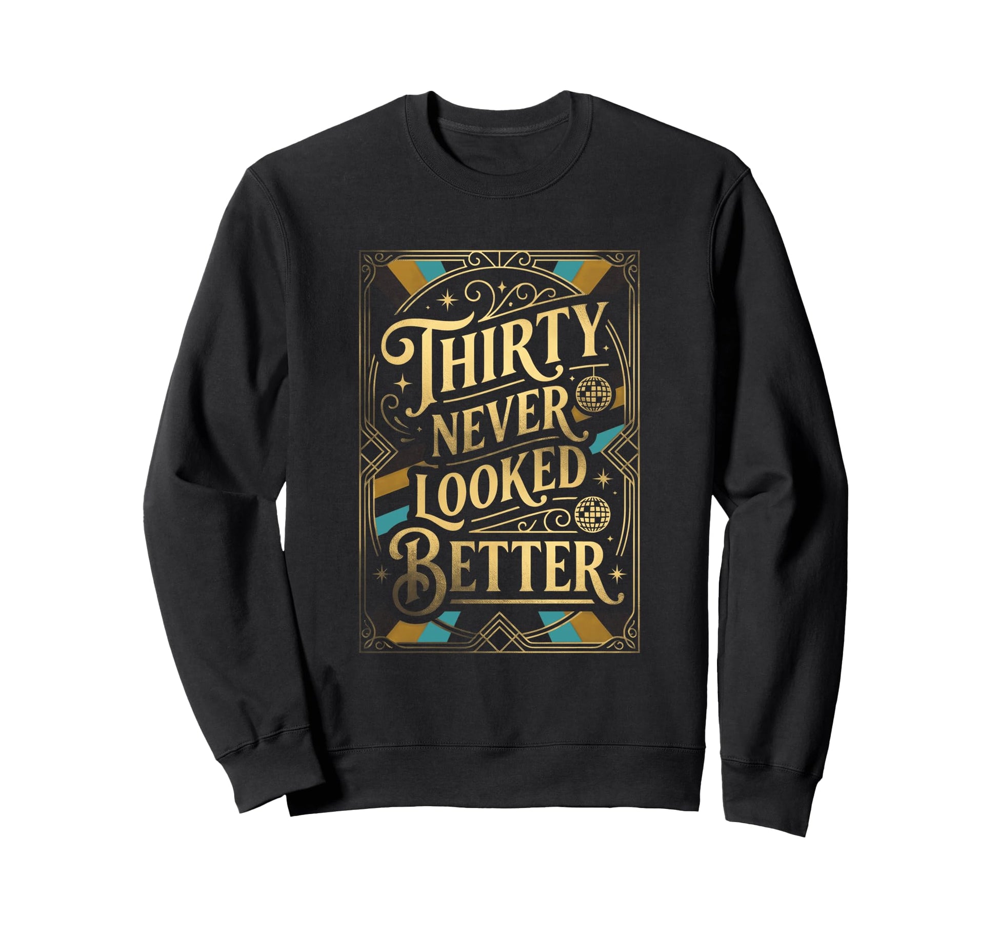 Thirty Never Looked Better Sweatshirt - Aesthetic Graphic Men Women - T-Shirt, Sweatshirt, Hoodie