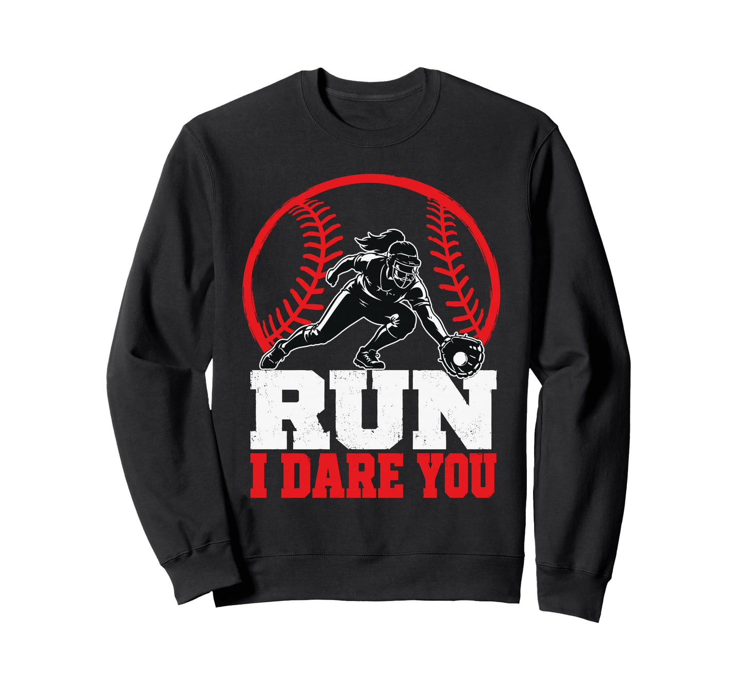 Funny Baseball Run I Dare You Sweatshirt - Fun Novelty Design Men Women - T-Shirt, Sweatshirt, Hoodie