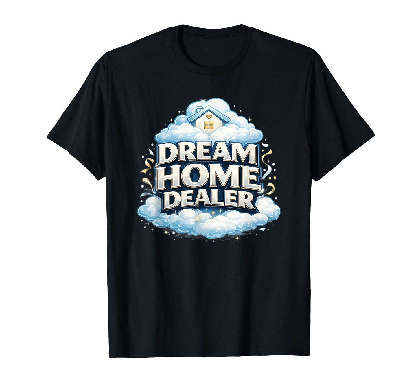 Real Estate Agent Gift Home Selling Dream T-Shirt - Graphic Print Unisex - T-Shirt, Sweatshirt, Hoodie
