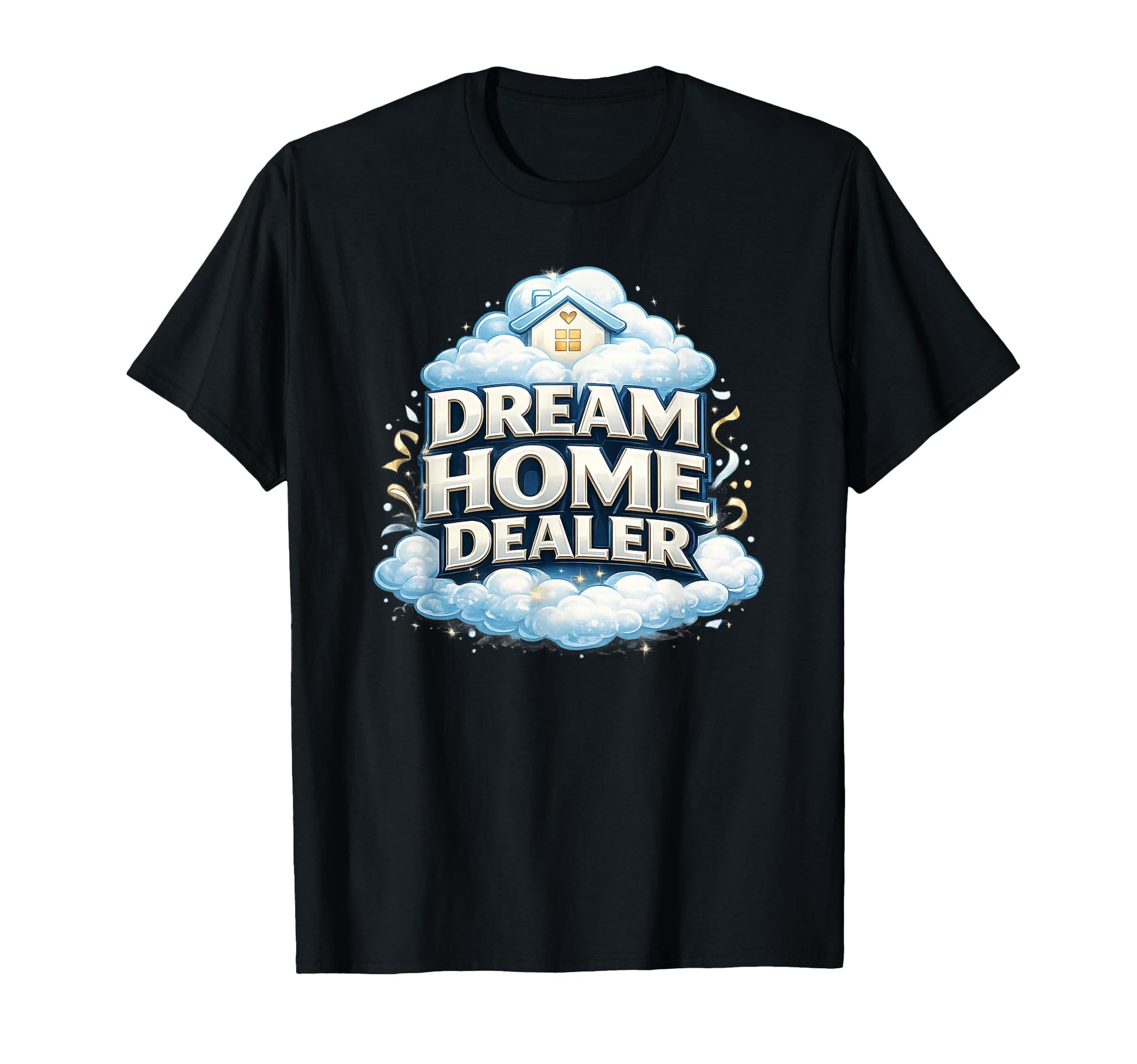 Real Estate Agent Gift Home Selling Dream T-Shirt - Graphic Print Unisex - T-Shirt, Sweatshirt, Hoodie