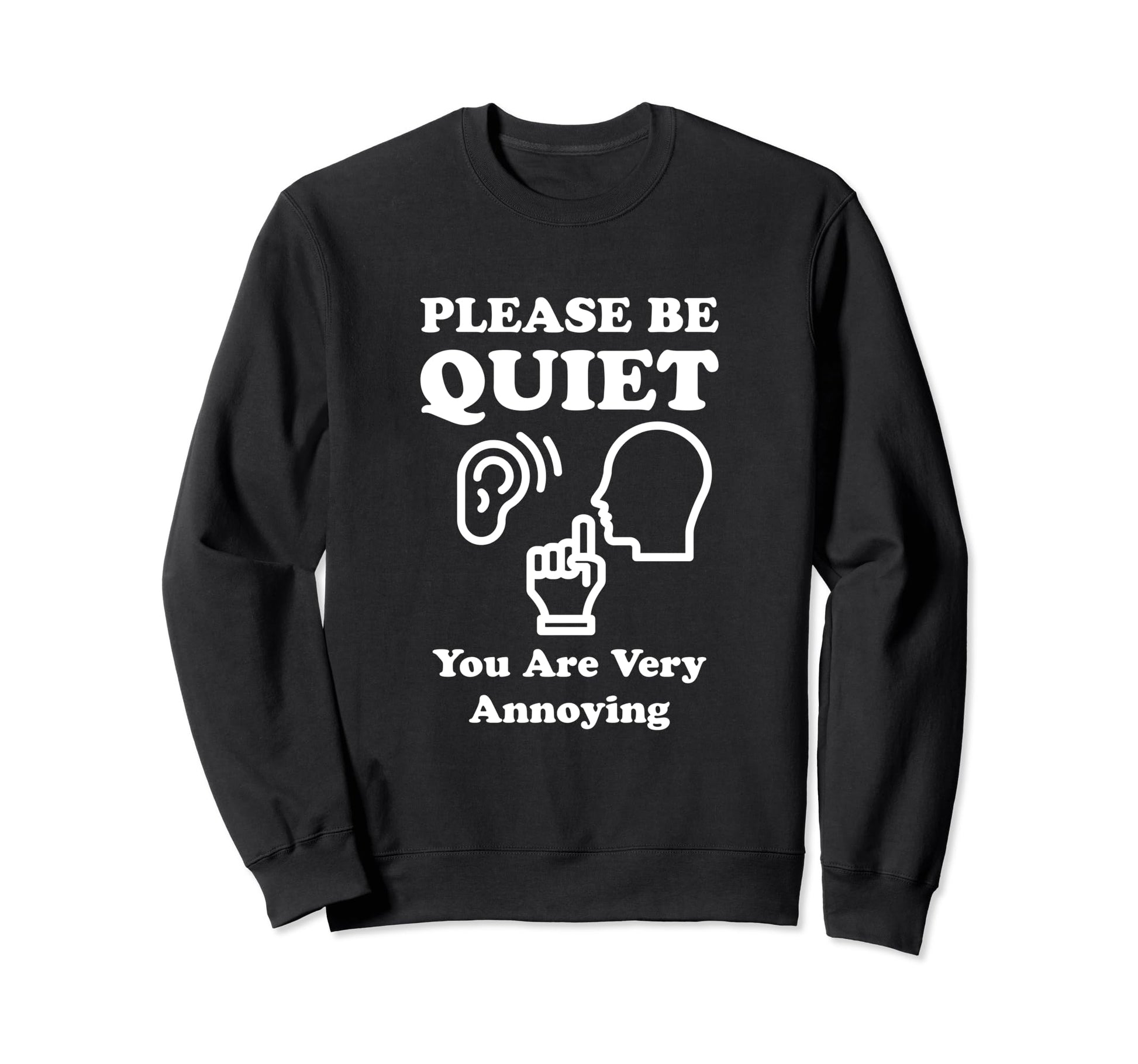 Please Be Quiet You Are Very Sweatshirt - Aesthetic Graphic Men Women - T-Shirt, Sweatshirt, Hoodie