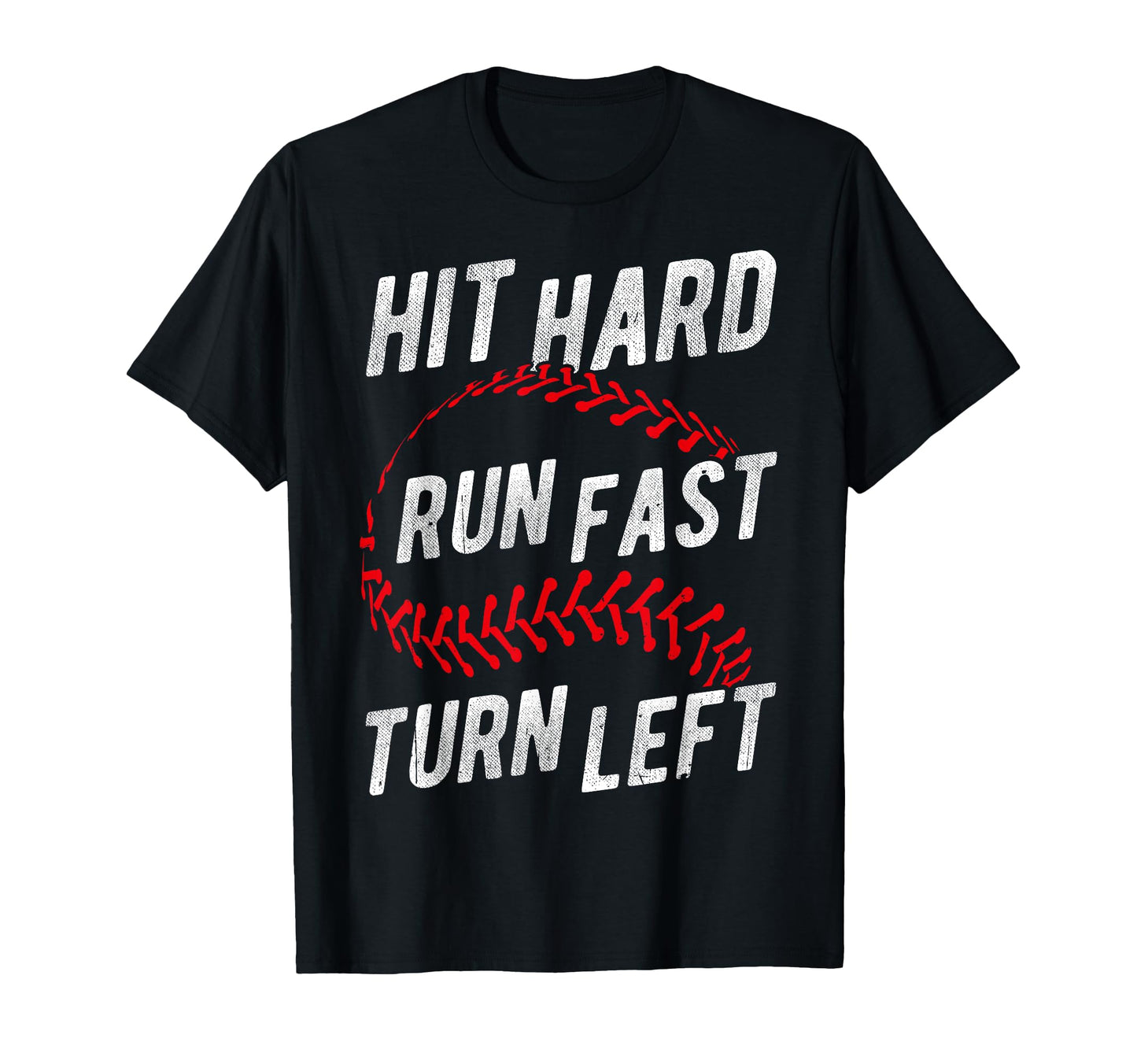 Hit Hard Run Fast Turn Left Baseball T-Shirt - Streetwear Style for Adults - T-Shirt, Sweatshirt, Hoodie