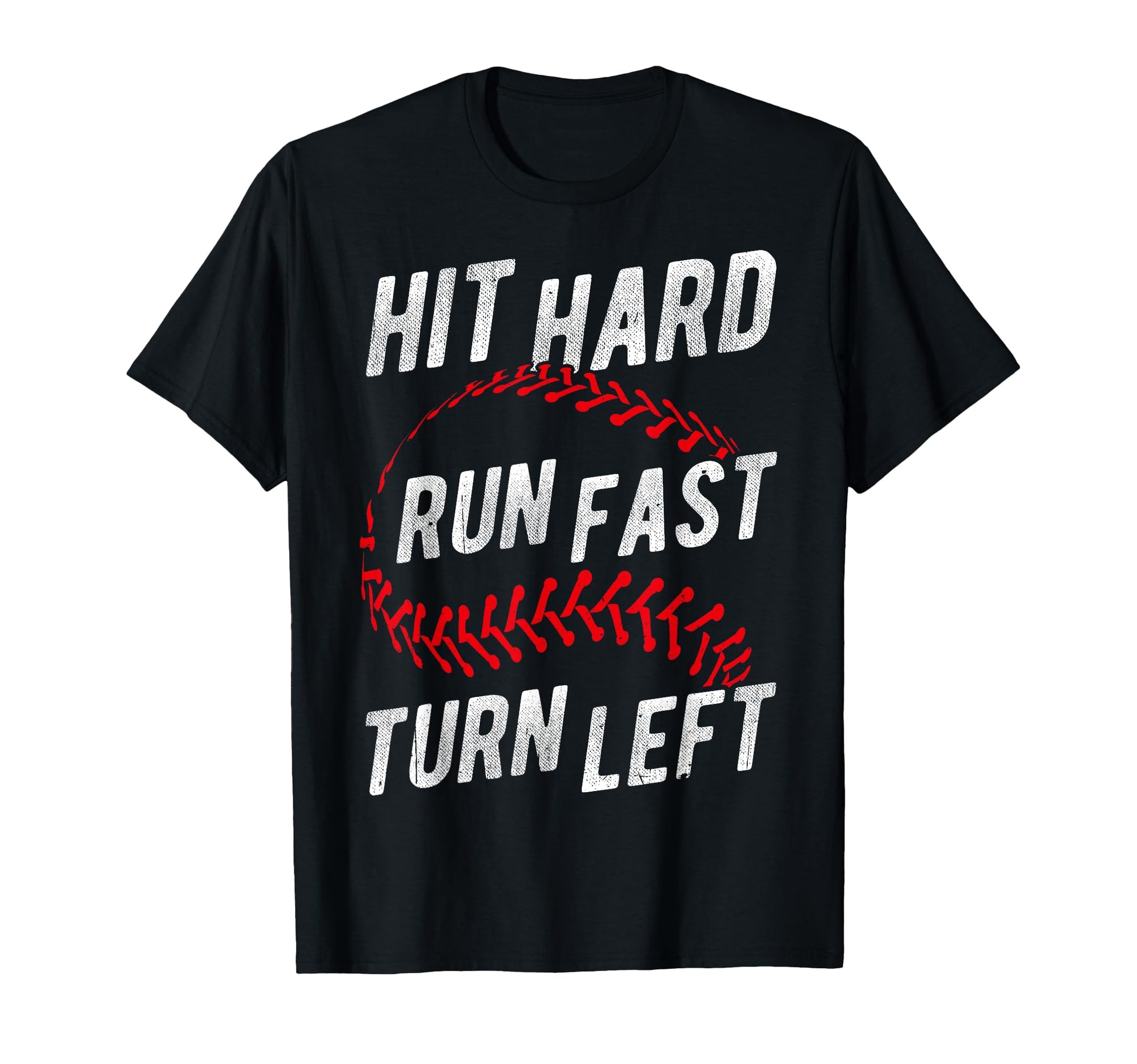 Hit Hard Run Fast Turn Left Baseball T-Shirt - Streetwear Style for Adults - T-Shirt, Sweatshirt, Hoodie