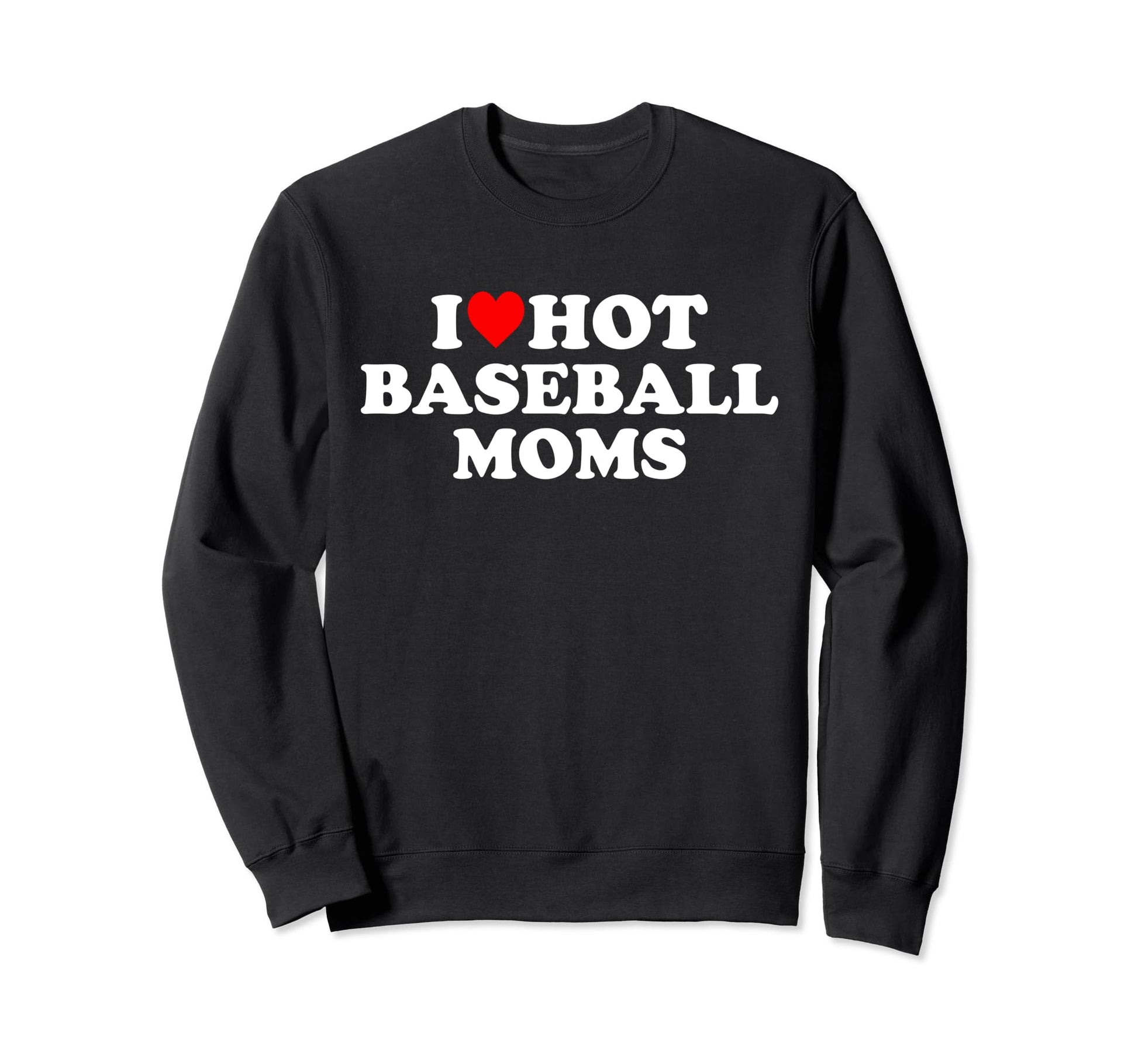 I Love Hot Baseball Moms Heart Sweatshirt - Unique Graphic Men Women - T-Shirt, Sweatshirt, Hoodie