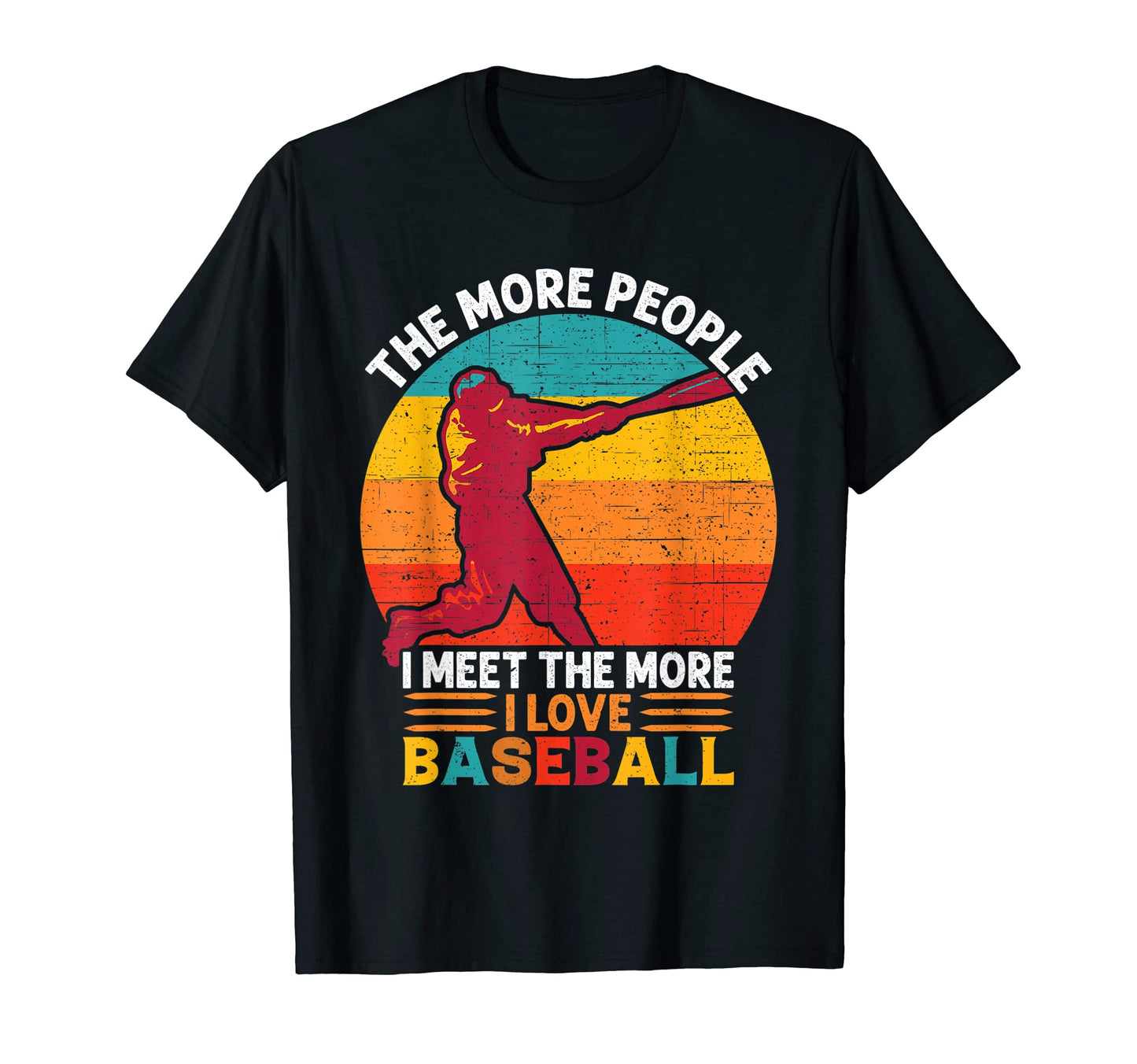 Funny Baseball More People I Meet More I T-Shirt - Graphic Print Unisex - T-Shirt, Sweatshirt, Hoodie