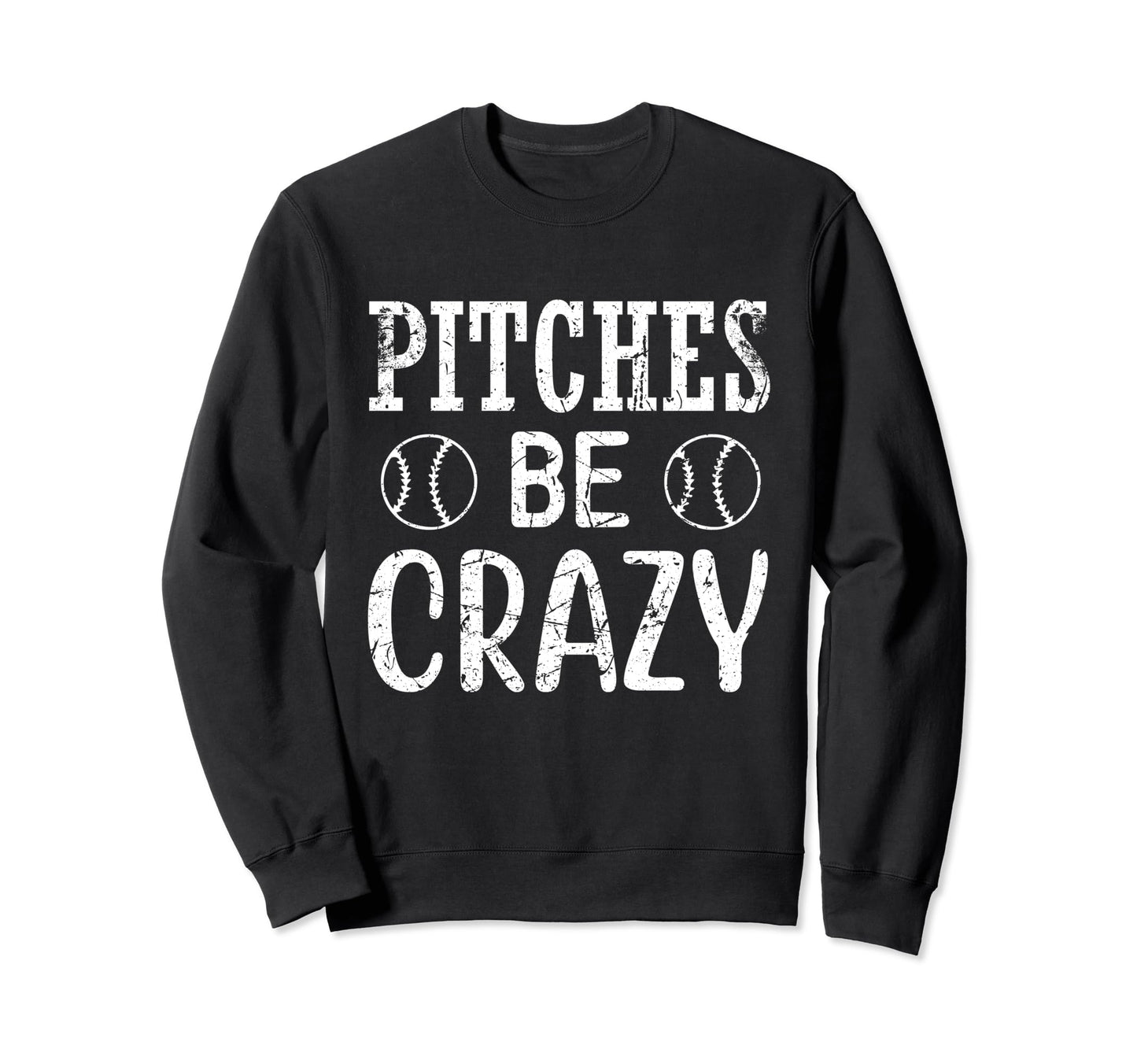 Pitches Be Crazy Funny Baseball Sport Sweatshirt - Streetwear Style Unisex - T-Shirt, Sweatshirt, Hoodie