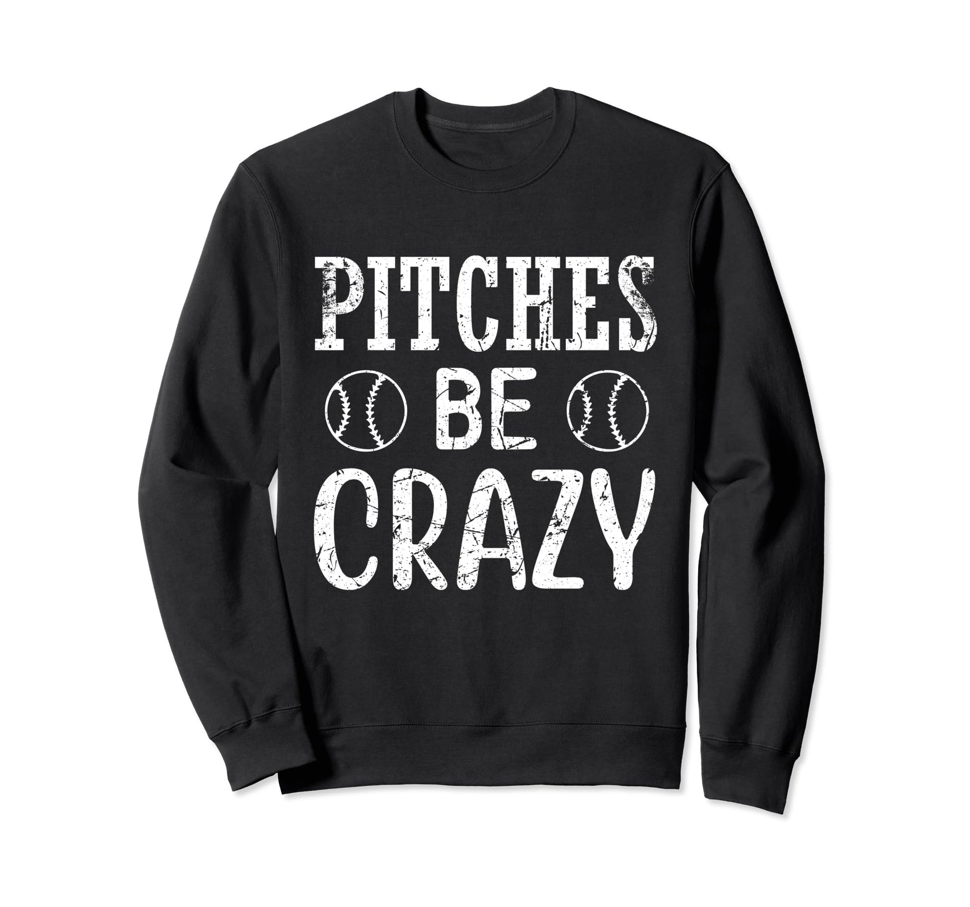 Pitches Be Crazy Funny Baseball Sport Sweatshirt - Streetwear Style Unisex - T-Shirt, Sweatshirt, Hoodie