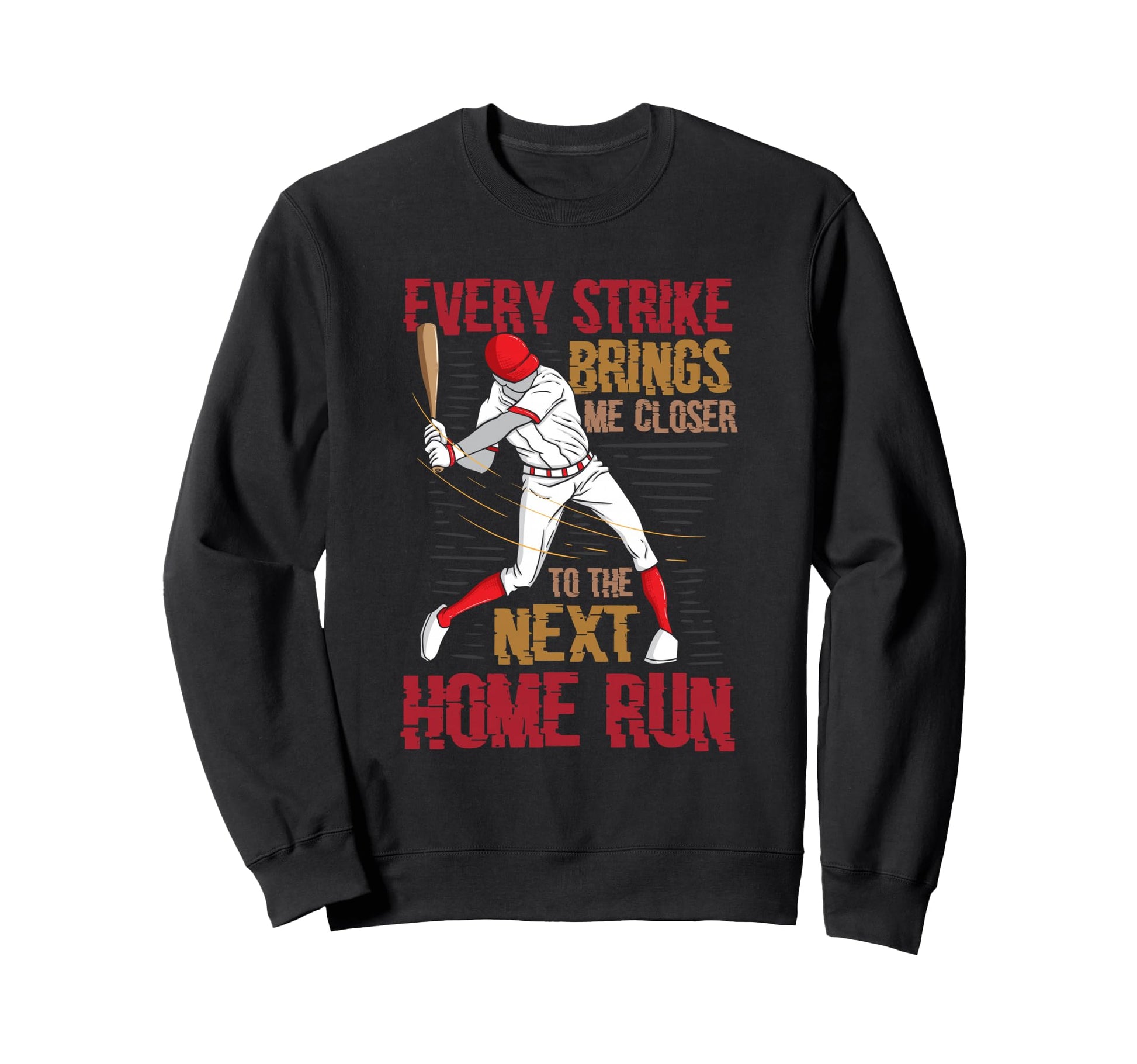 Every Strike Brings Me Closer To Next Sweatshirt - Unique Graphic Unisex - T-Shirt, Sweatshirt, Hoodie