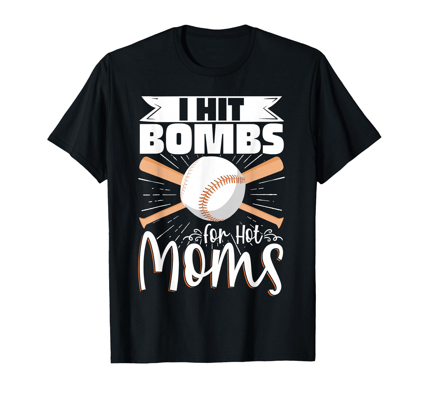 I Hit Bombs Hot Moms Baseball T-Shirt - Fun Novelty Design Men Women - T-Shirt, Sweatshirt, Hoodie